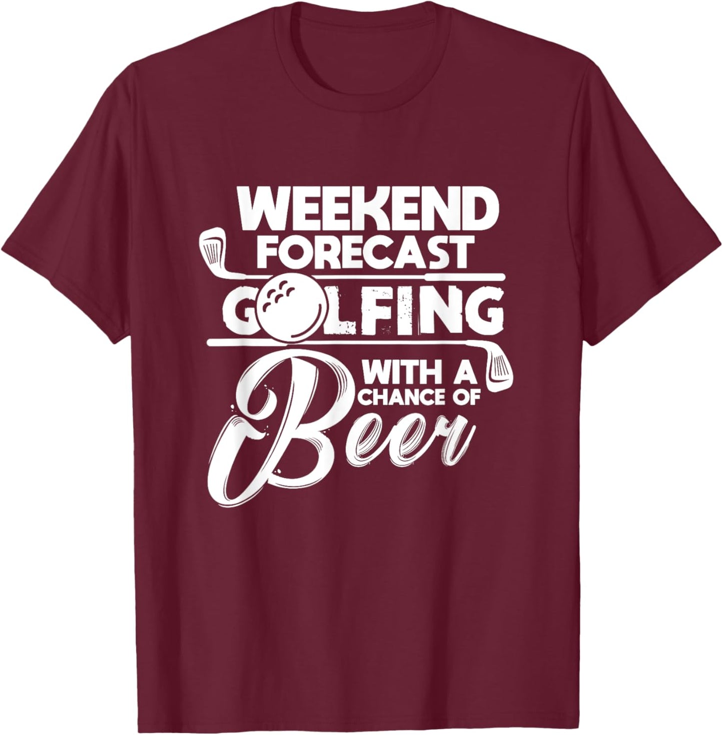 Weekend Forecast Golfing With A Chance of Beer Golf Golfers T-Shirt - T-Shirt | Maroon
