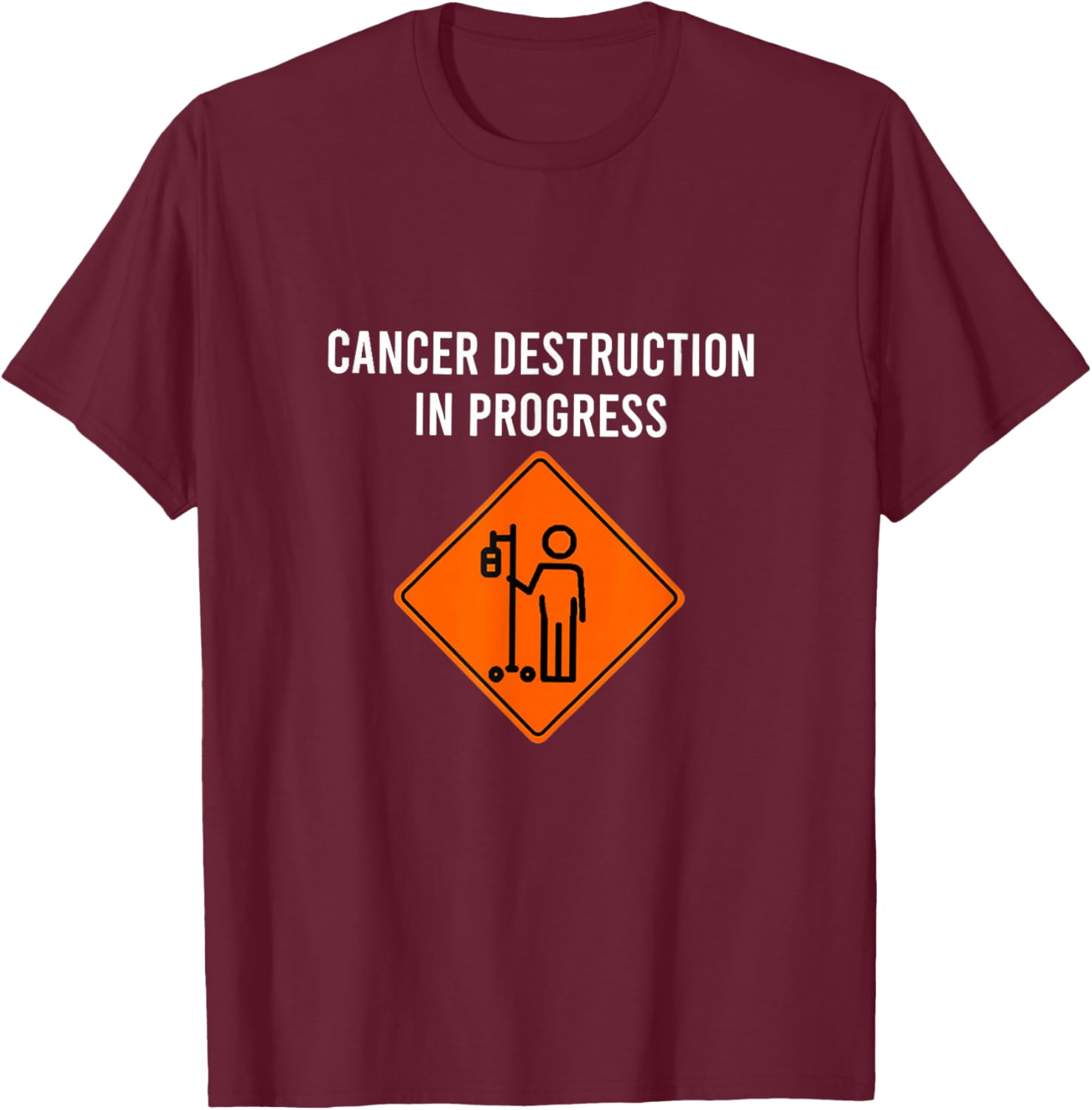 Funny Joke Chemo Day Cancer Destruction in Progress T-Shirt - T-Shirt | Maroon