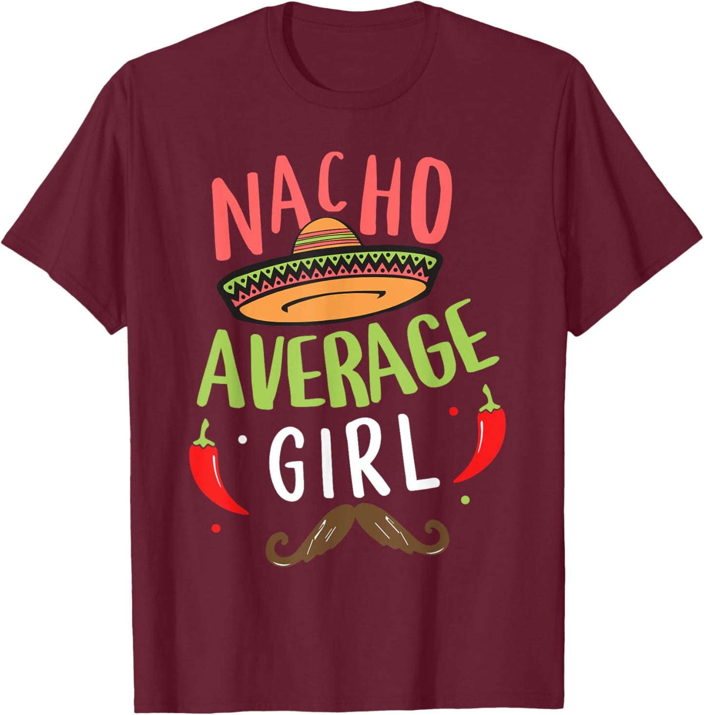 Nacho Average Girl Mexican Mustache Cinco de Mayo T-Shirt - T-Shirt | Maroon