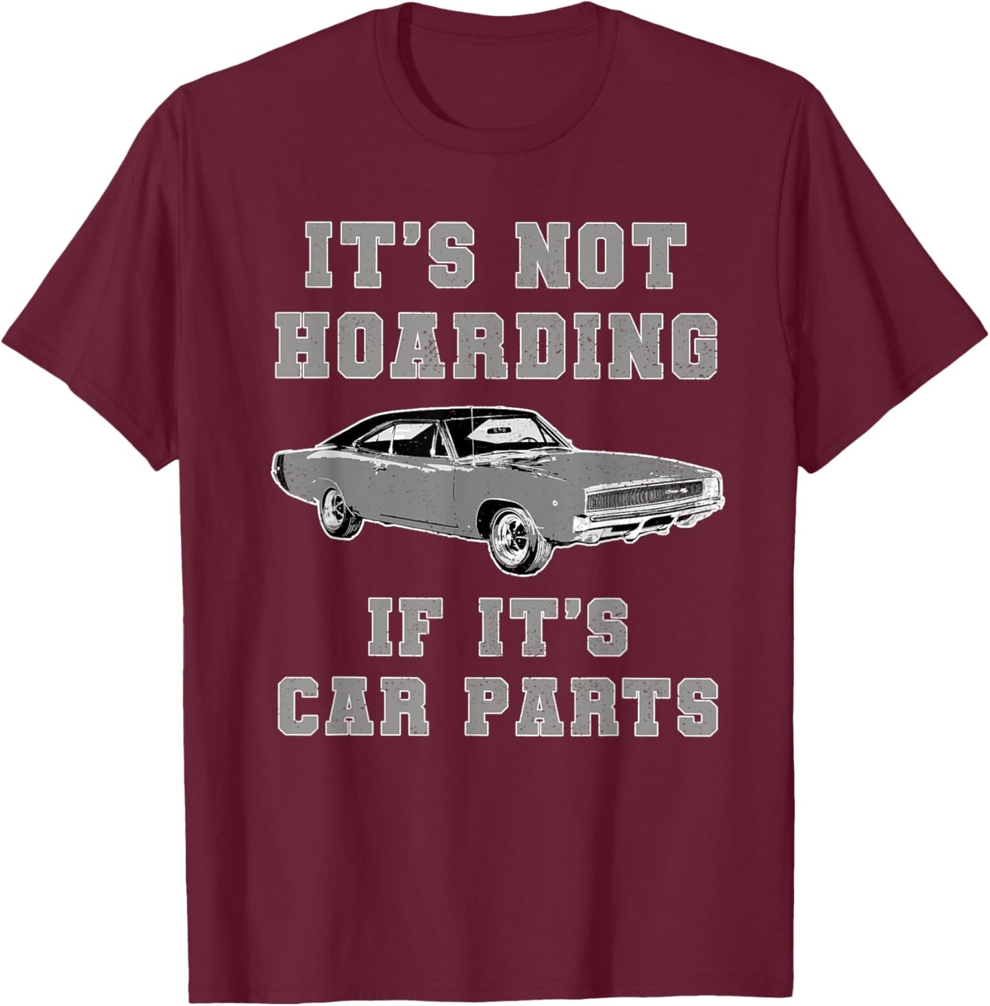 Not Hoarding Its Car Parts Car Lover Funny Car Mechanic T-Shirt - T-Shirt | Maroon