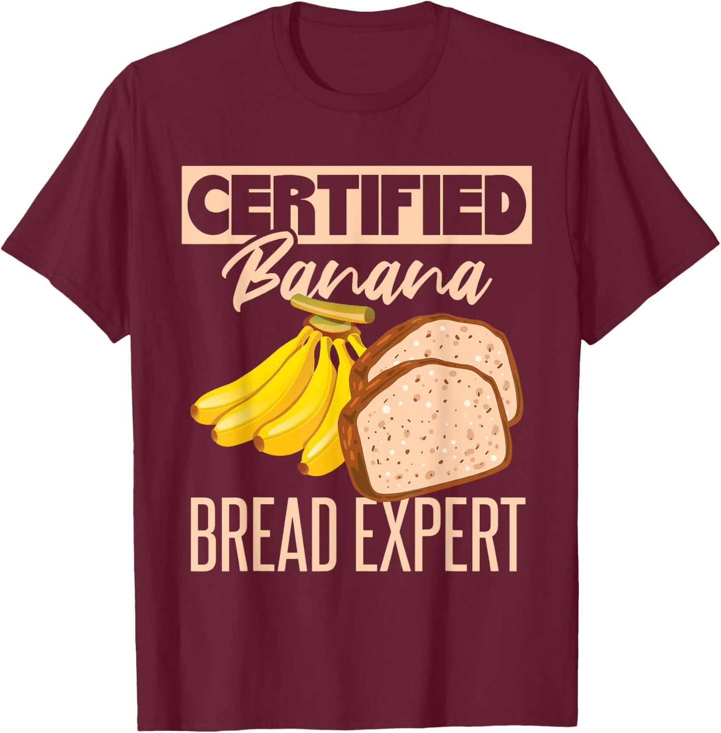Certified Banana Bread Expert T-Shirt - T-Shirt | Maroon