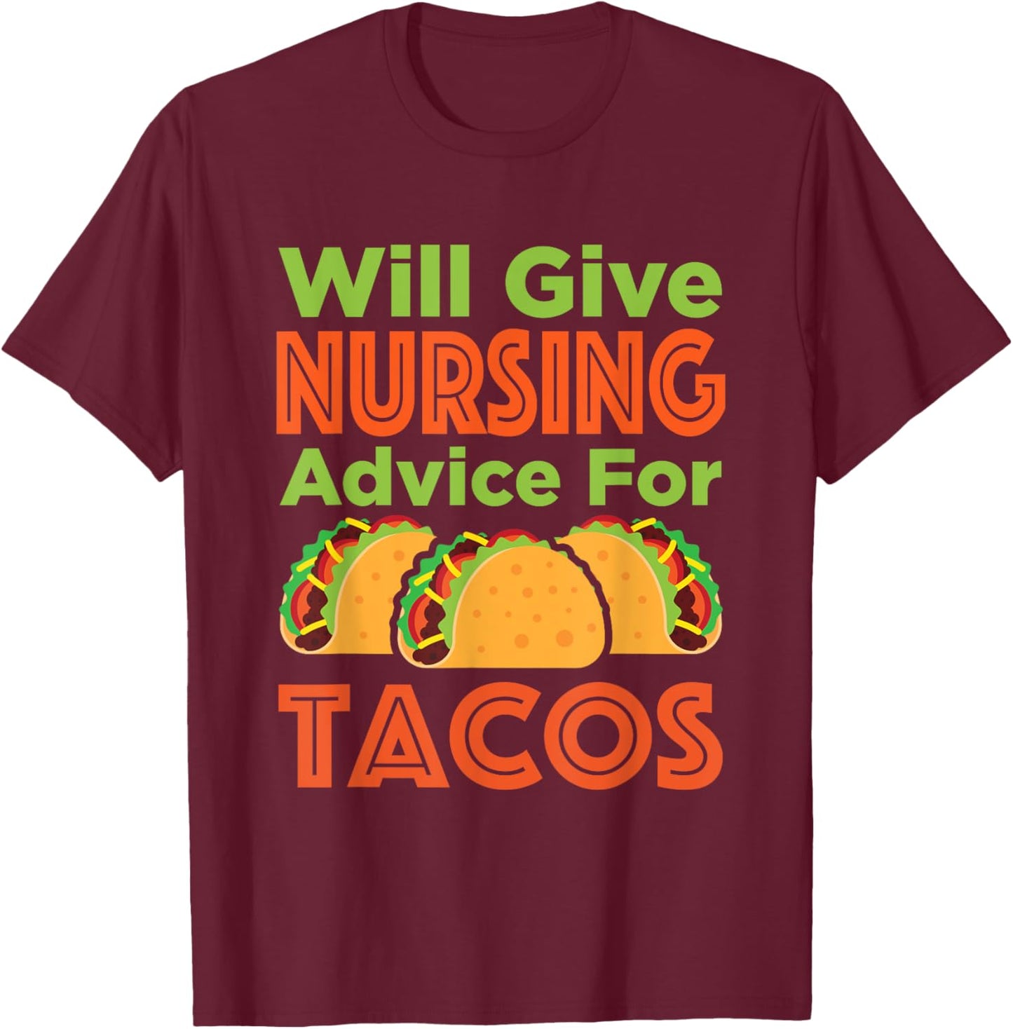 Will Give Nursing Advice for Tacos Funny Nurse RN LPN T-Shirt - T-Shirt | Maroon