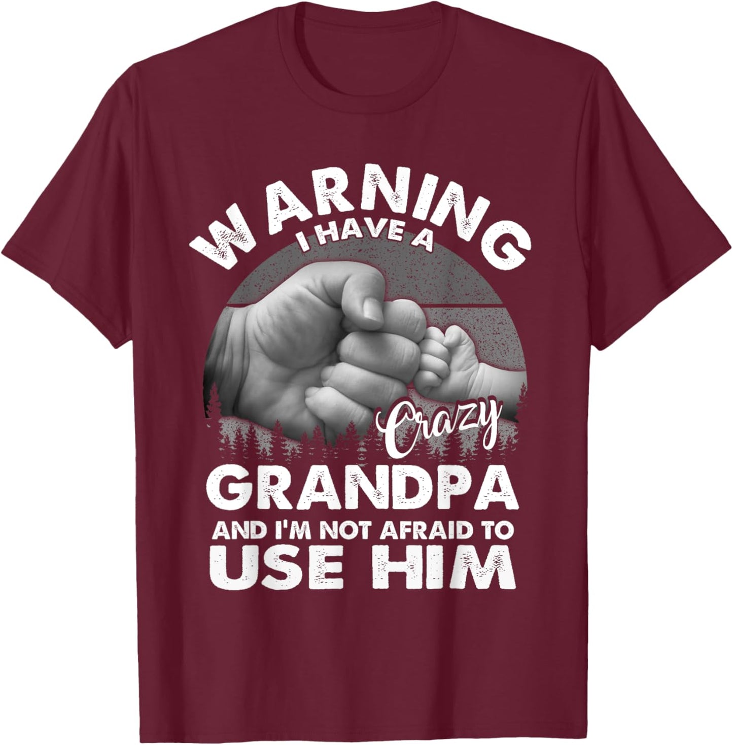 Warning I Have A Crazy Grandpa And I'm Not Afraid To Use Him T-Shirt - T-Shirt | Maroon