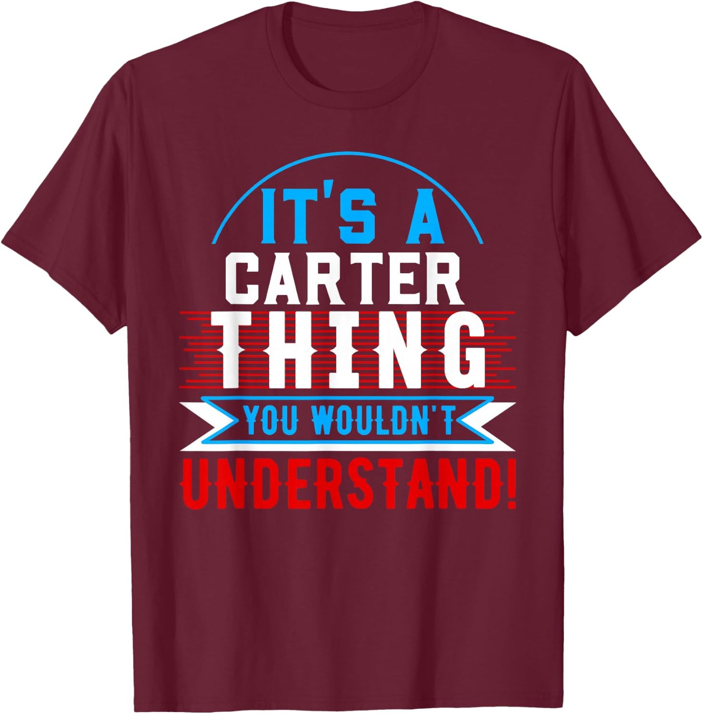 It's A CARTER Thing You Wouldn't Understand CARTER T-Shirt - T-Shirt | Maroon