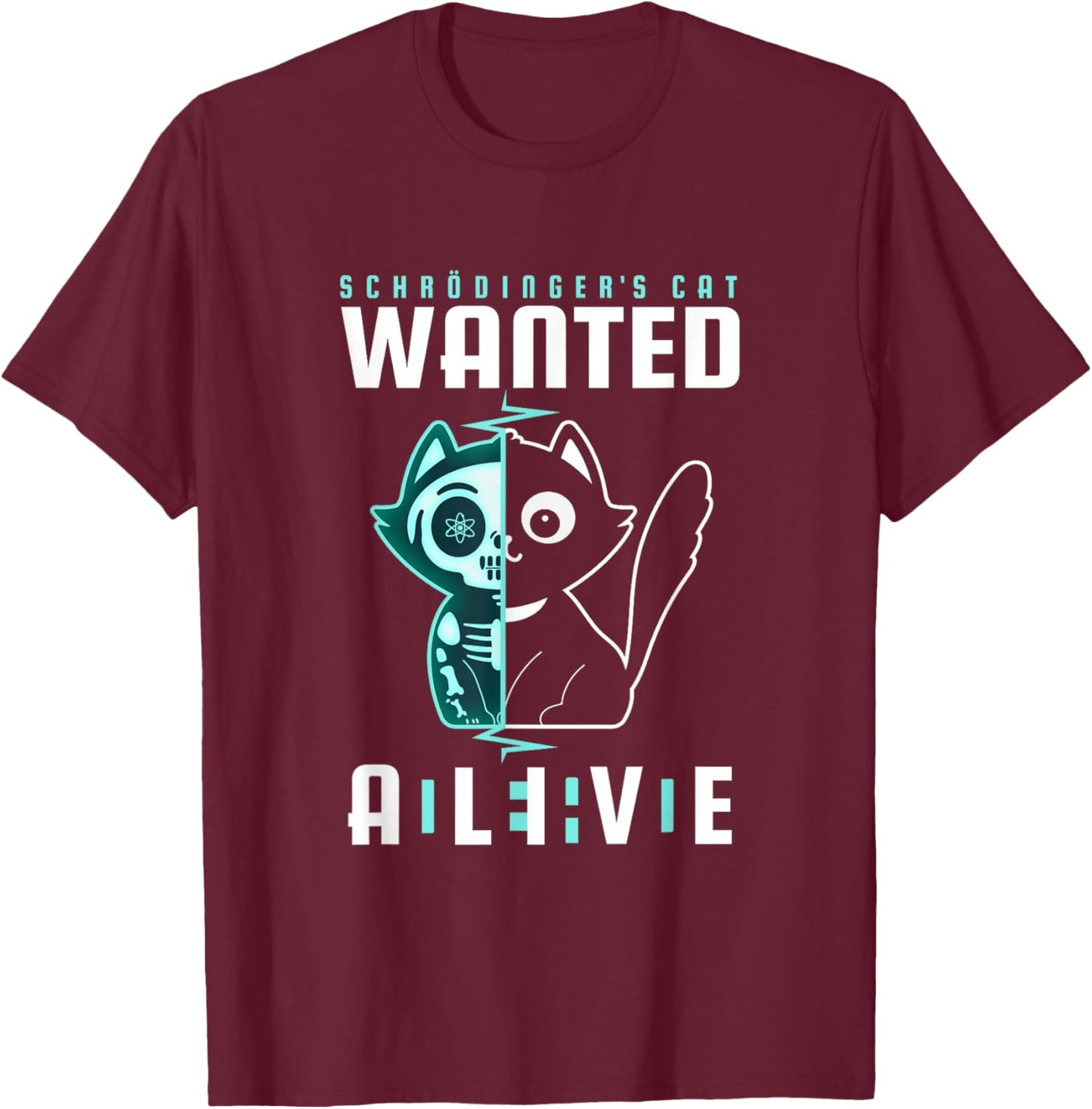 Schrödinger's Cat Wanted Dead And Alive Physicist Physics T-Shirt - T-Shirt | Maroon