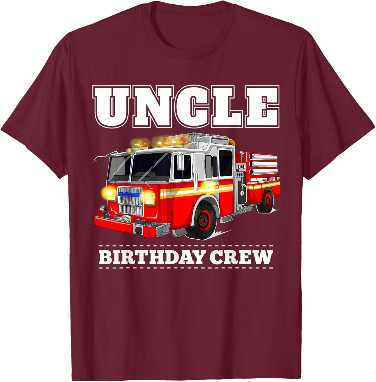 Uncle Birthday Crew Fire Truck Firefighter Fireman Party T-Shirt - T-Shirt | Maroon