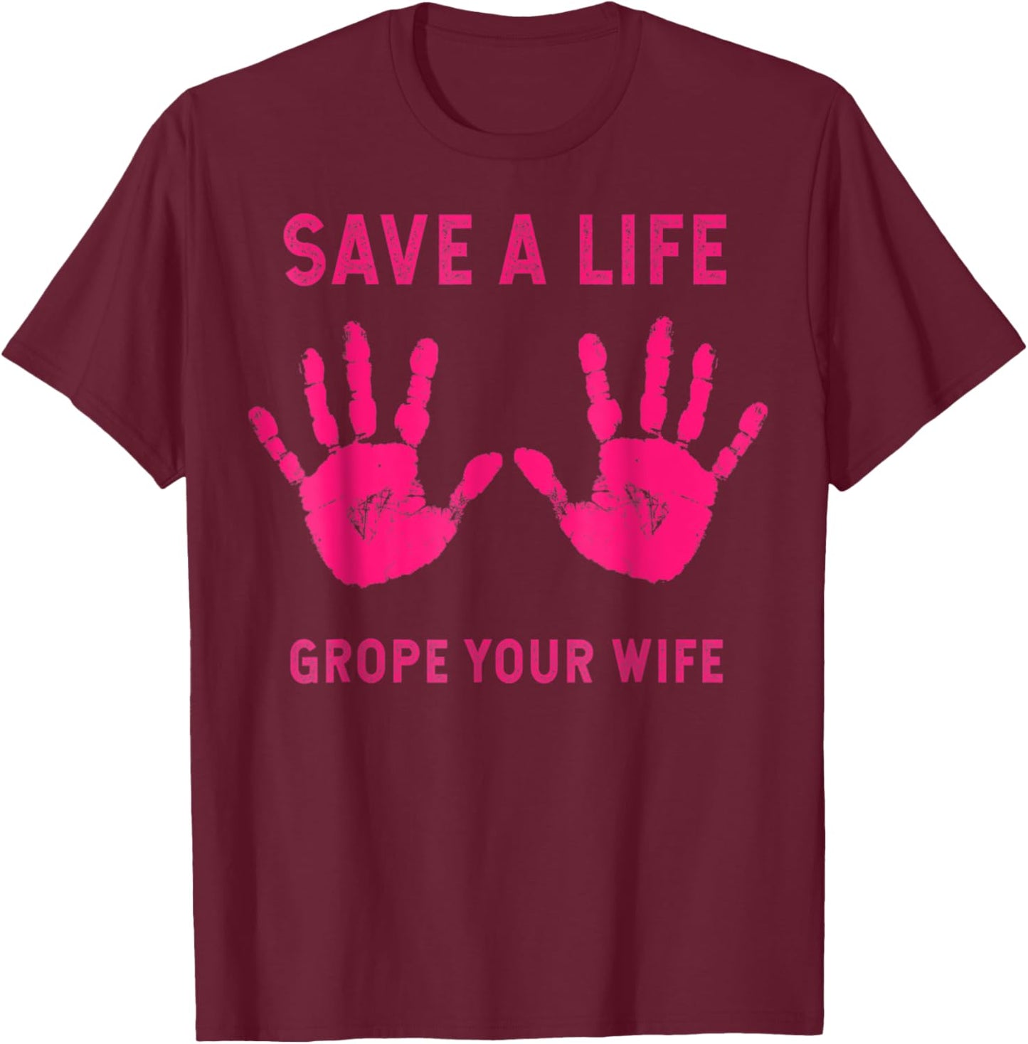 Save Life Grope Your Wife Cool Breast Cancer Awareness Gift T-Shirt - T-Shirt | Maroon