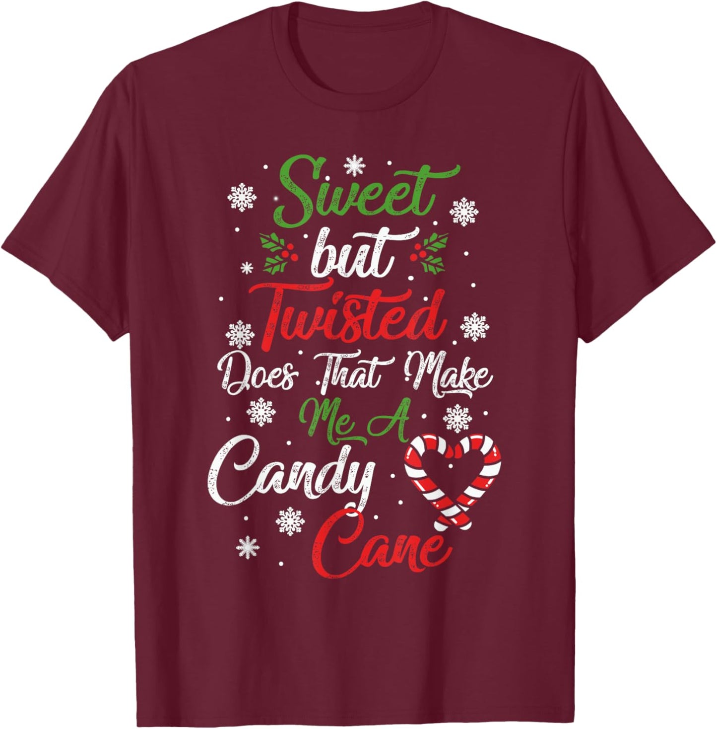 Sweet But Twisted Does That Make Me A Candy Cane Christmas T-Shirt - T-Shirt | Maroon
