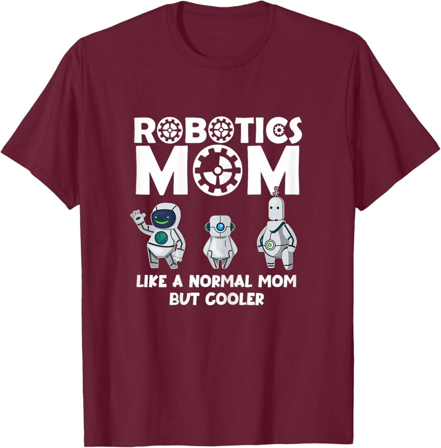 Robotics Mom Shirt - Fun Mother's Day- Mom Bot T-Shirt - T-Shirt | Maroon