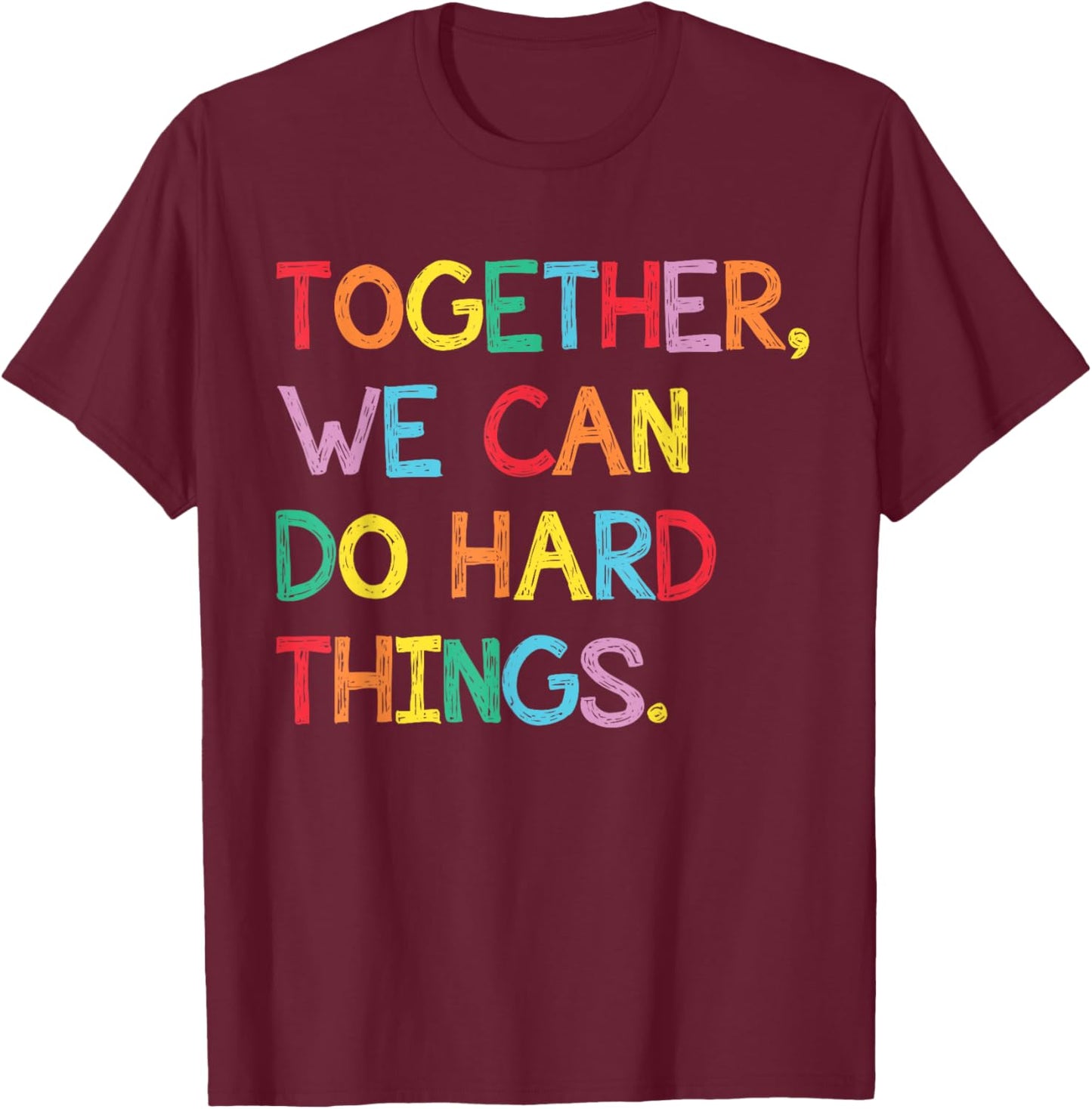 Together We Can Do Hard Things Back to School Teachers T-Shirt - T-Shirt | Maroon