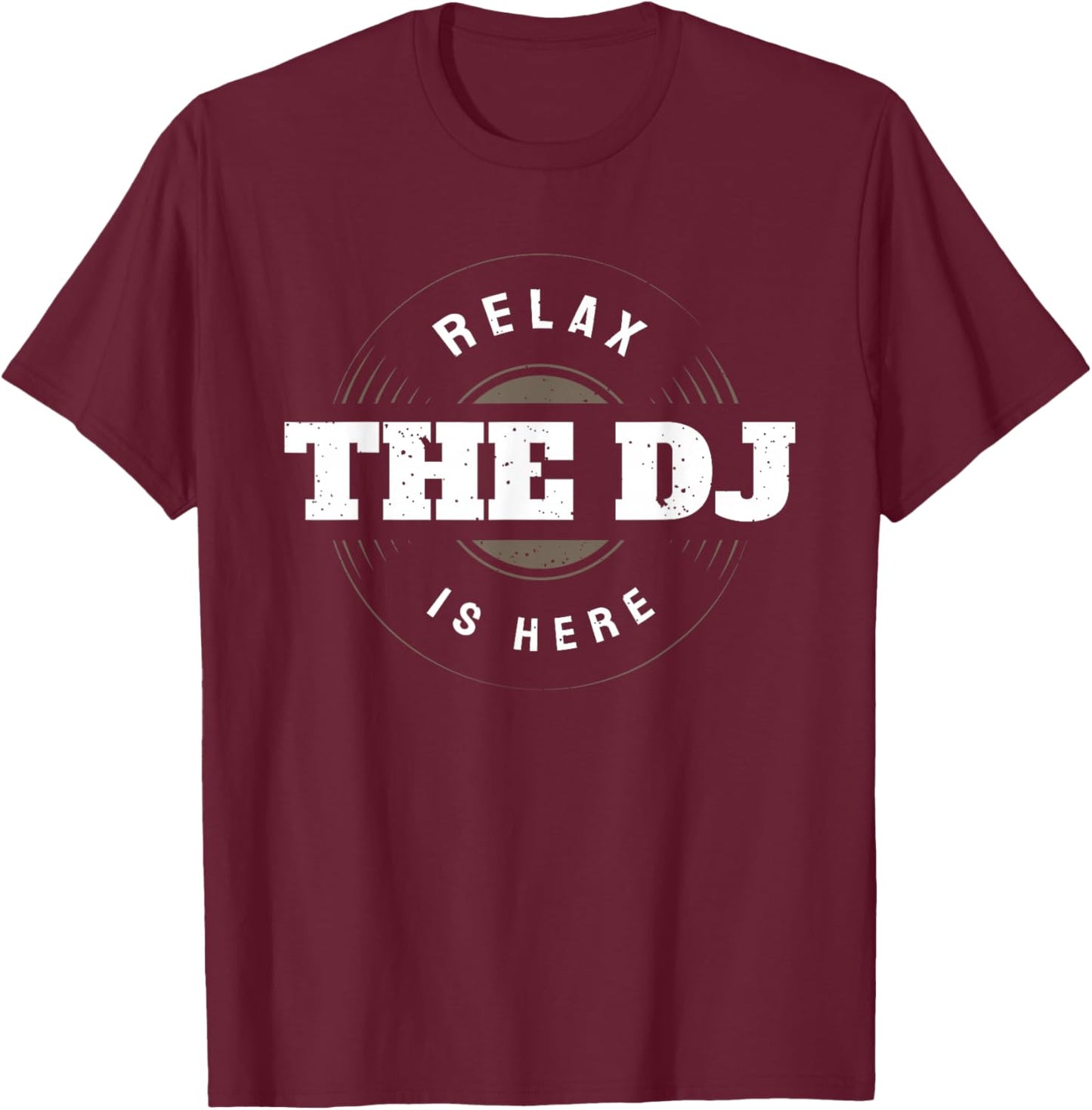 Relax The DJ Is Here Funny Music DJ T-Shirt - T-Shirt | Maroon