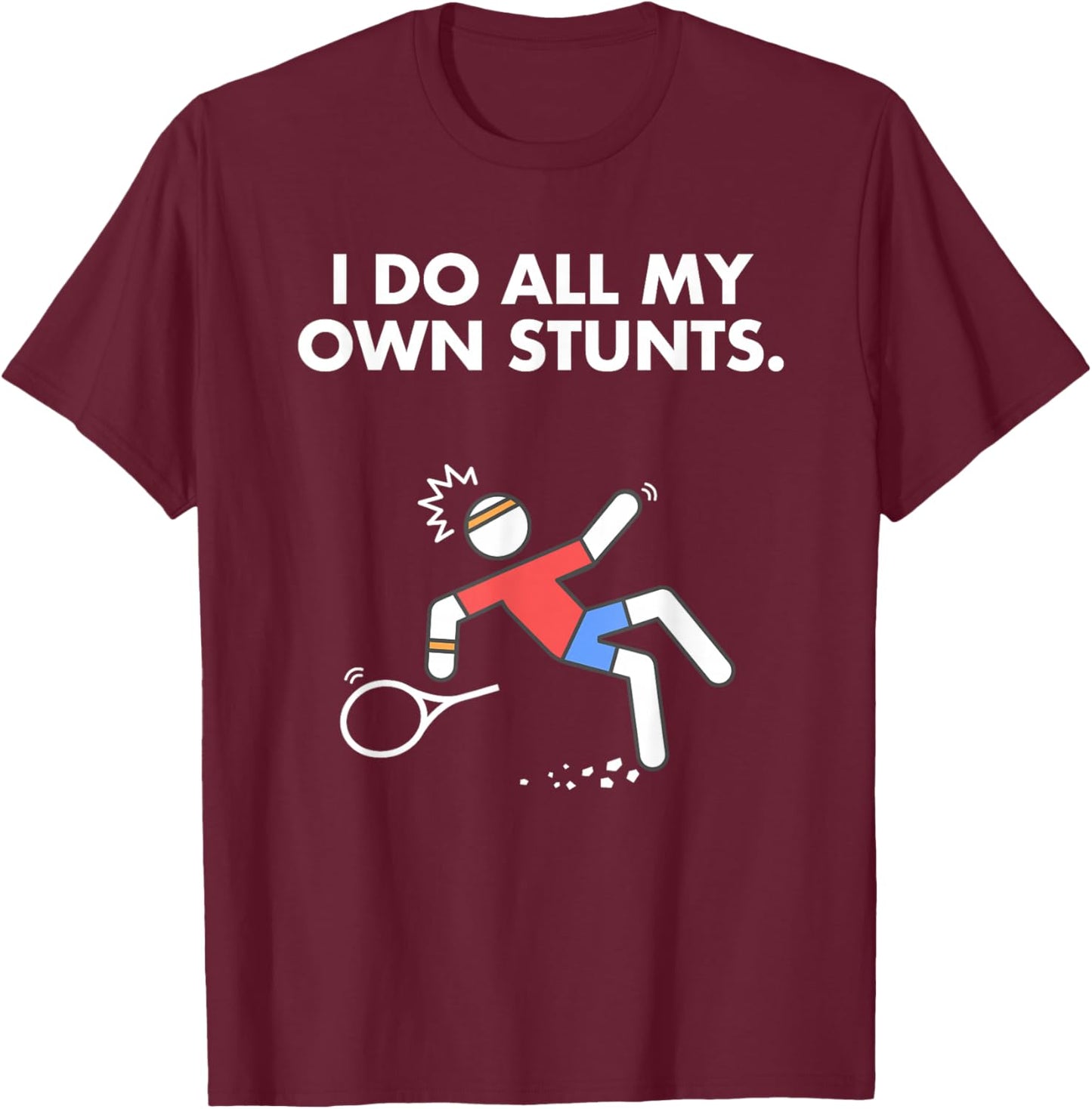 Get Well Funny Tennis Accident I do my own stunts T-Shirt - T-Shirt | Maroon