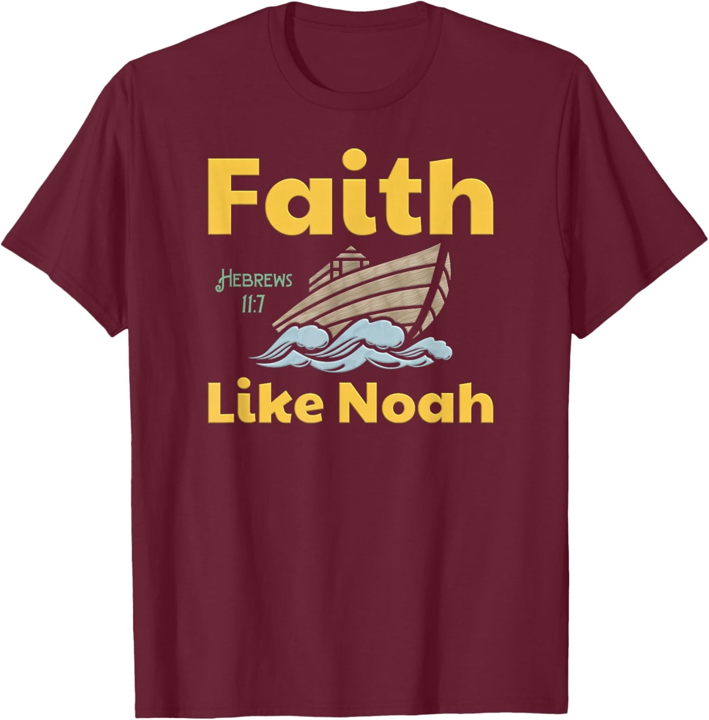 Faith Like Noah Bible Verse Hebrews 11 7 Fun Religious Ark T-Shirt - T-Shirt | Maroon