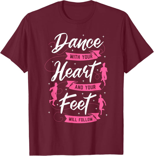 Dance With Your Heart And Your Feet Will Follow Dancing T-Shirt - T-Shirt | Maroon