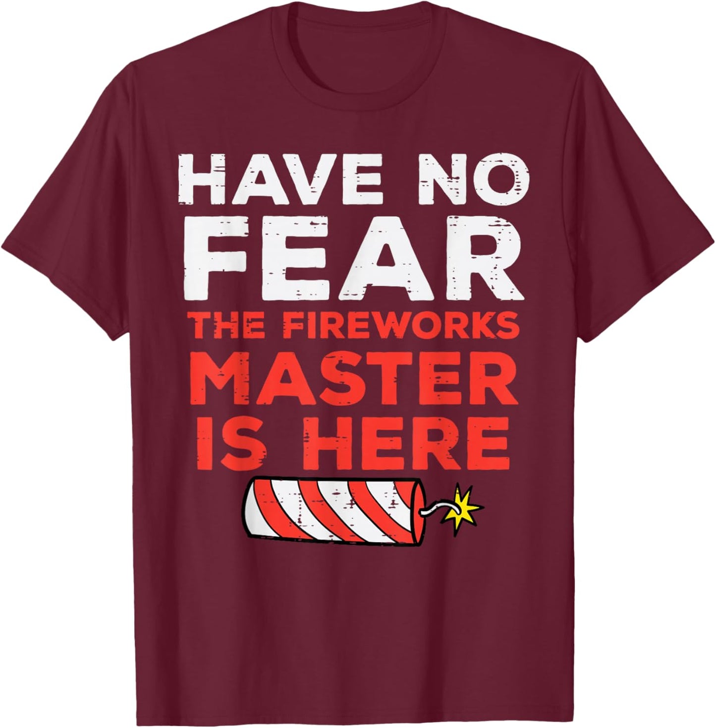 Have No Fear Fireworks Director Funny 4th of July Men Women T-Shirt - T-Shirt | Maroon