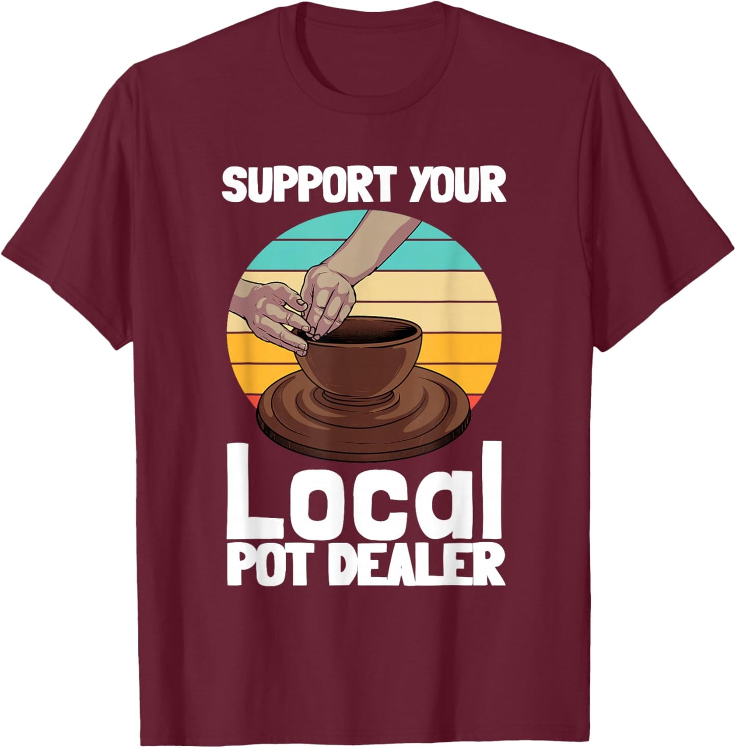Funny Pottery Gift Pot Dealer Men Women Pottery Artists Small T-Shirt - T-Shirt | Maroon