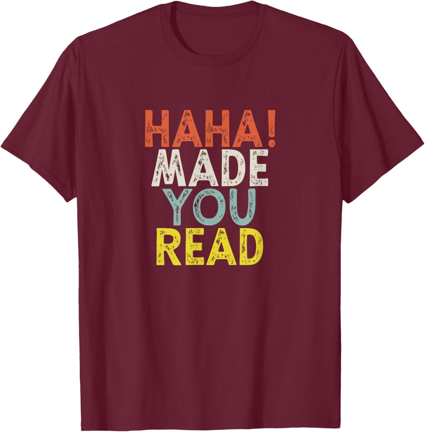 Haha Made You Read T-Shirt - T-Shirt | Maroon