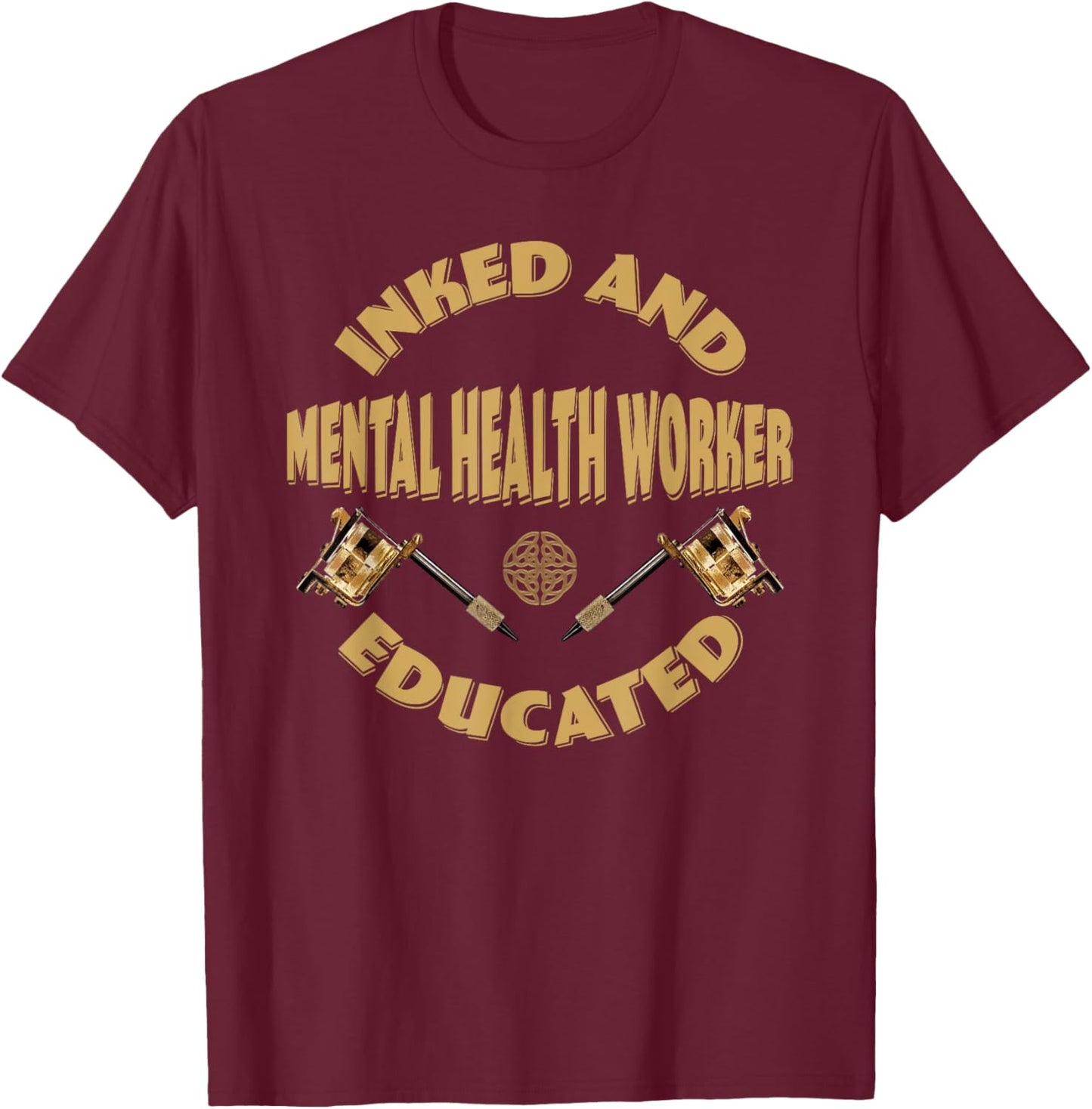 Inked and educated Mental Health Worker T-Shirt - T-Shirt | Maroon