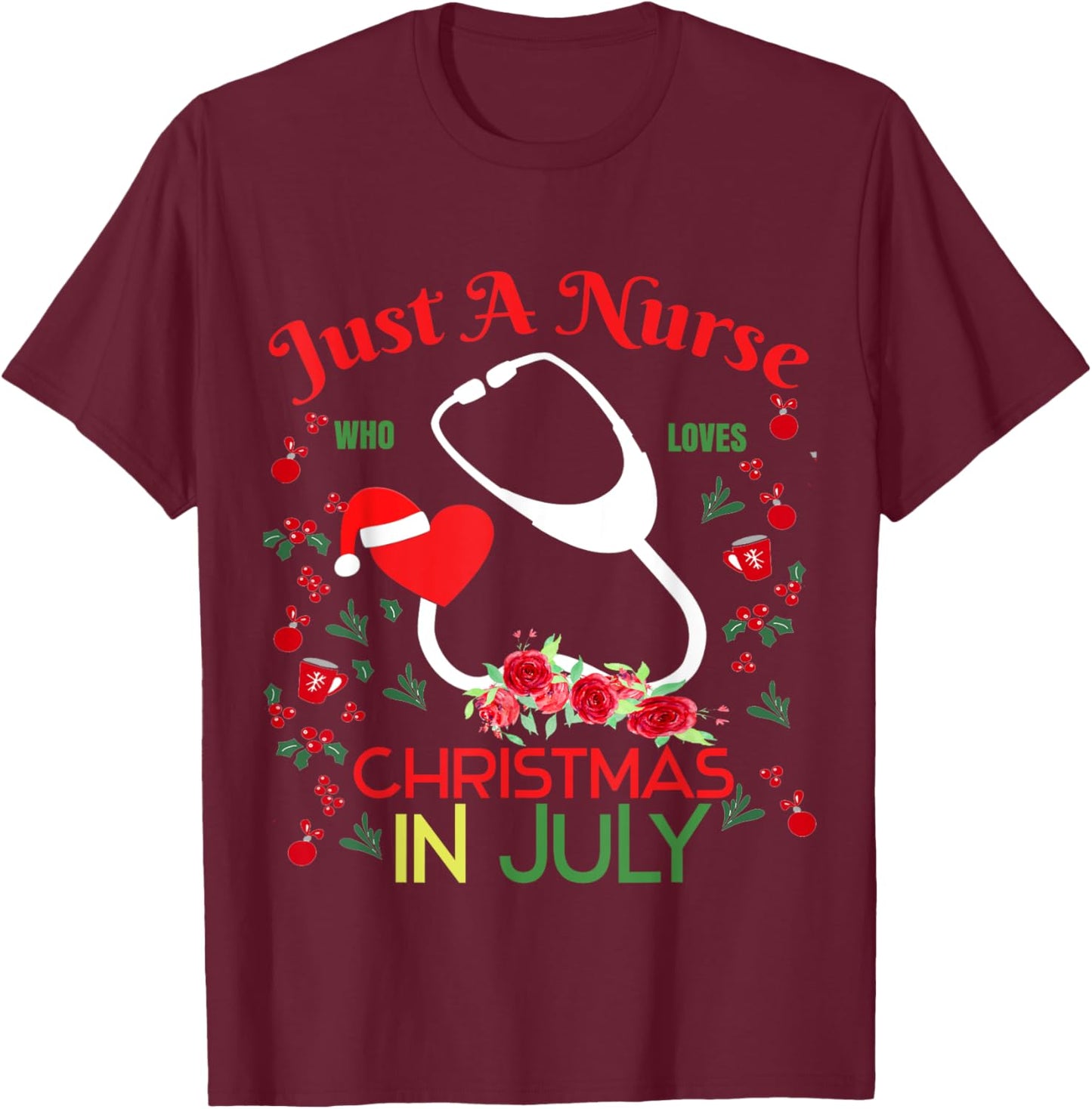 Just A nurse Who Loves Christmas In July stethoscope summer Men Women Kids T-Shirt - T-Shirt | Maroon
