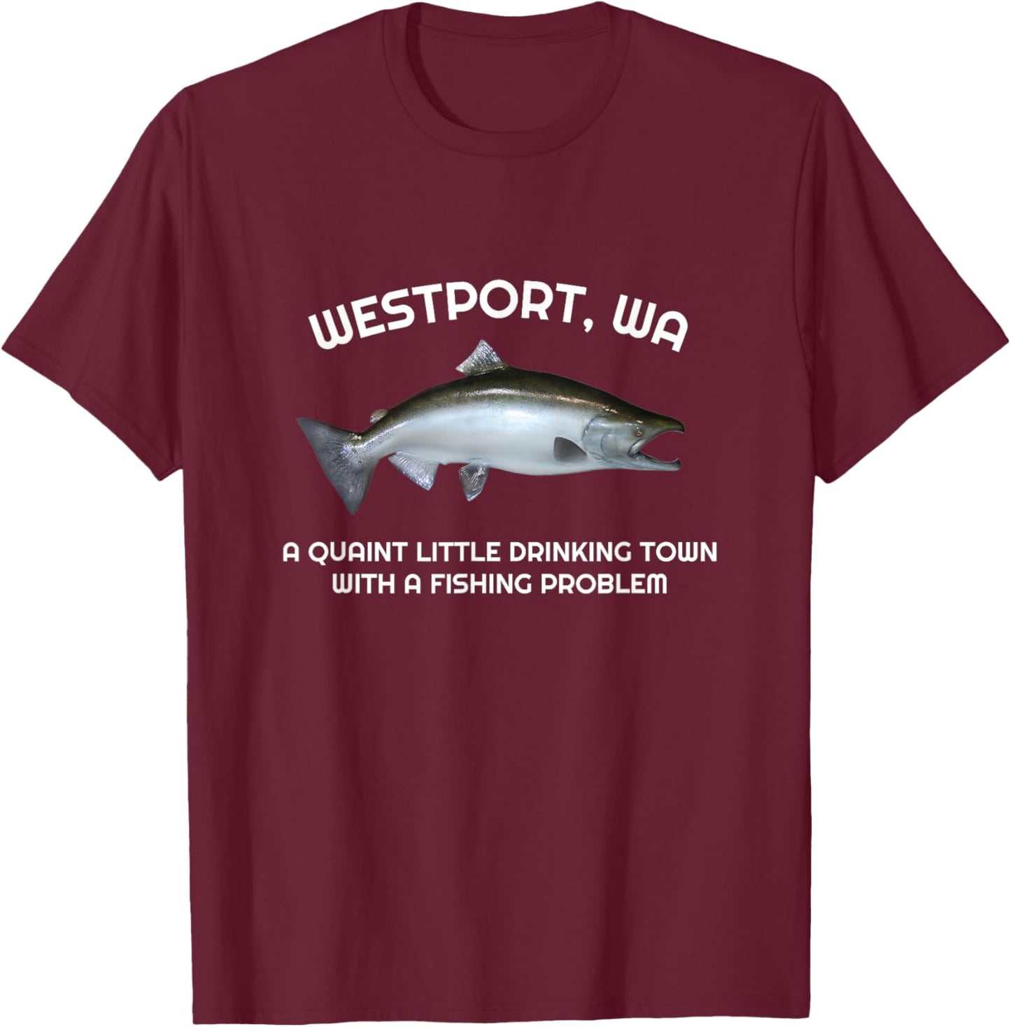 Quaint Little Drinking Town Fishing Problem Westport WA T-Shirt - T-Shirt | Maroon