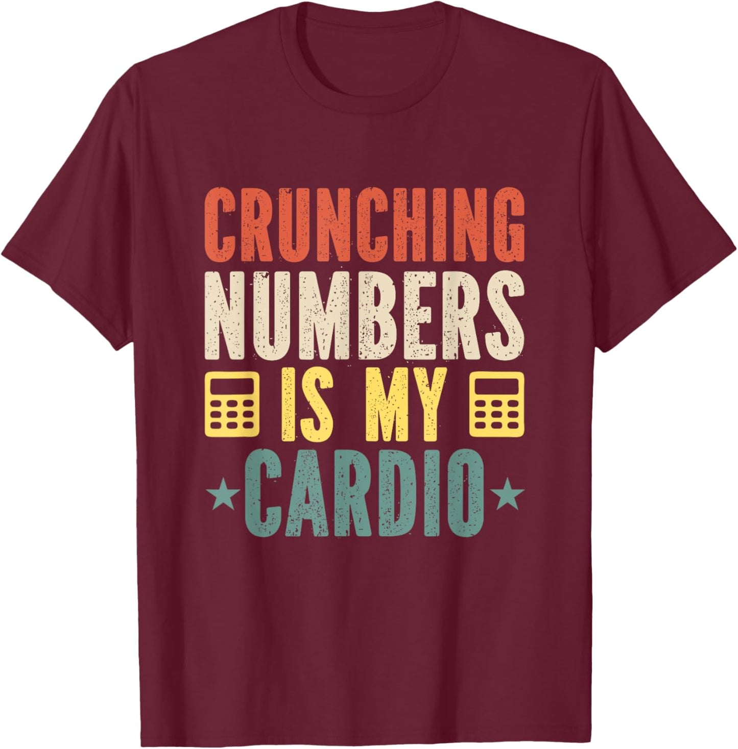 Crunching Numbers is My Cardio Funny Accounting Vintage T-Shirt - T-Shirt | Maroon