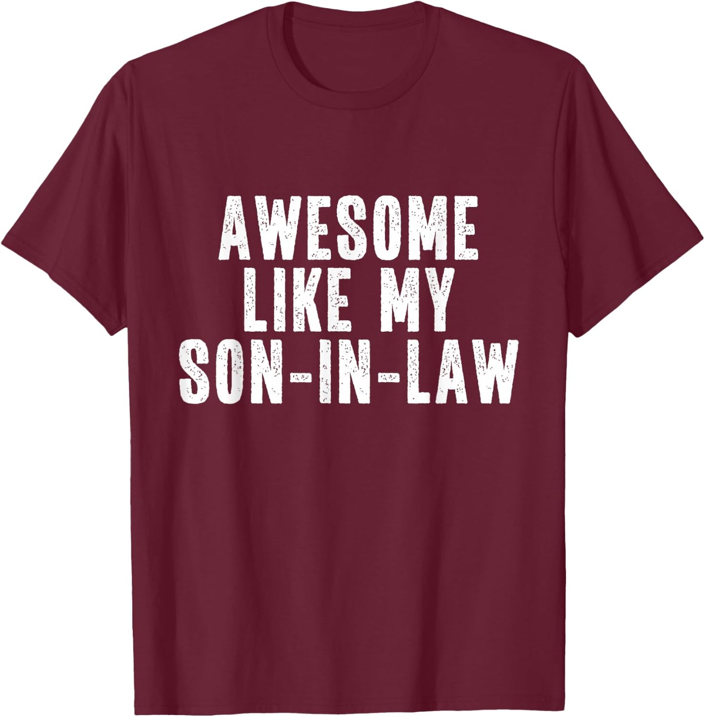 Awesome Like My Son-In-Law Quote Funny T-Shirt - T-Shirt | Maroon