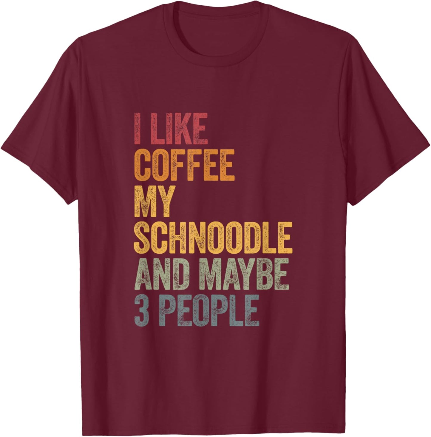 I like coffee my Schnoodle and maybe 3 people Vintage T-Shirt - T-Shirt | Maroon