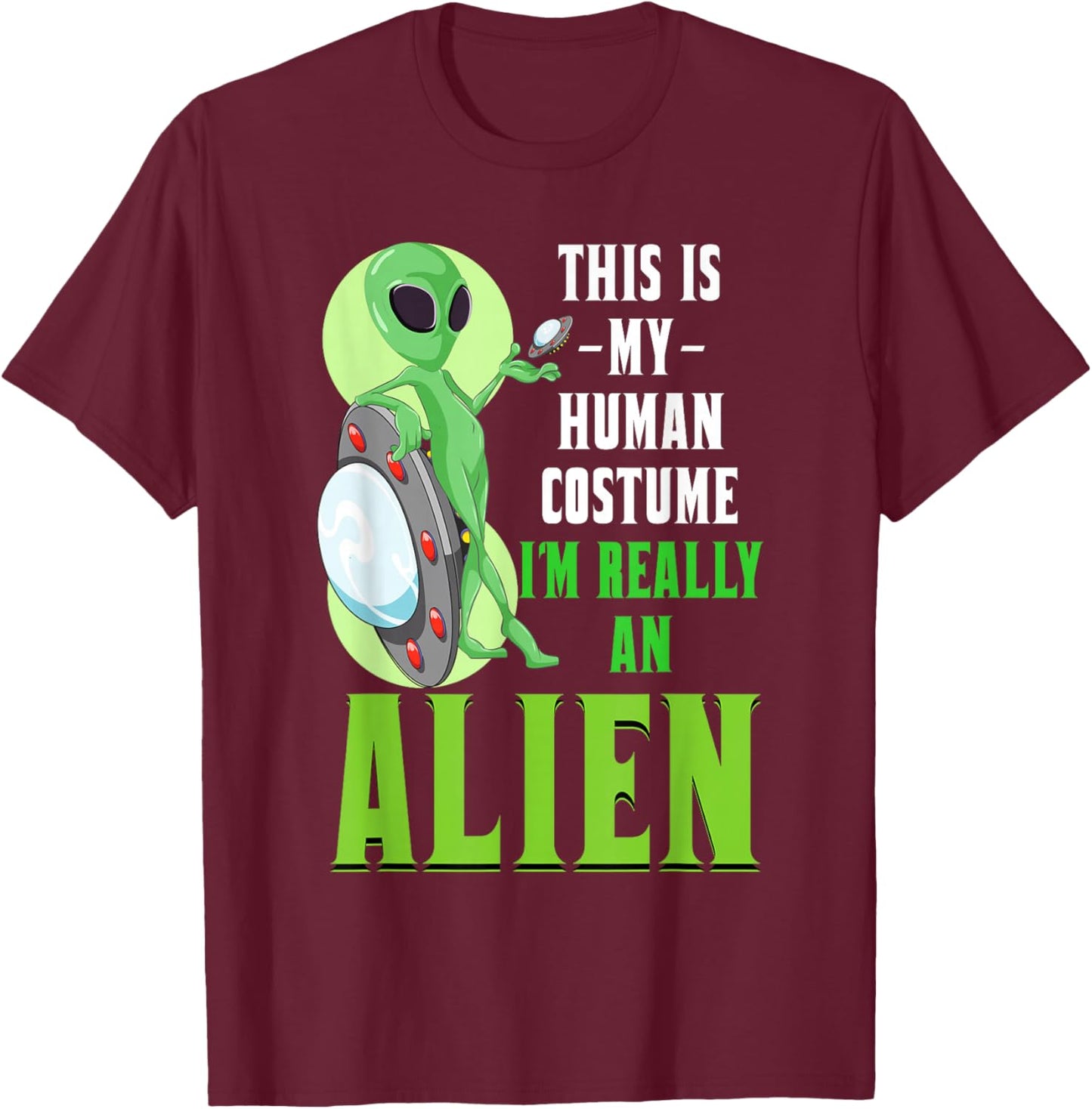 Funny Sci Fi This Is My Human Costume Im Really An Alien T-Shirt - T-Shirt | Maroon