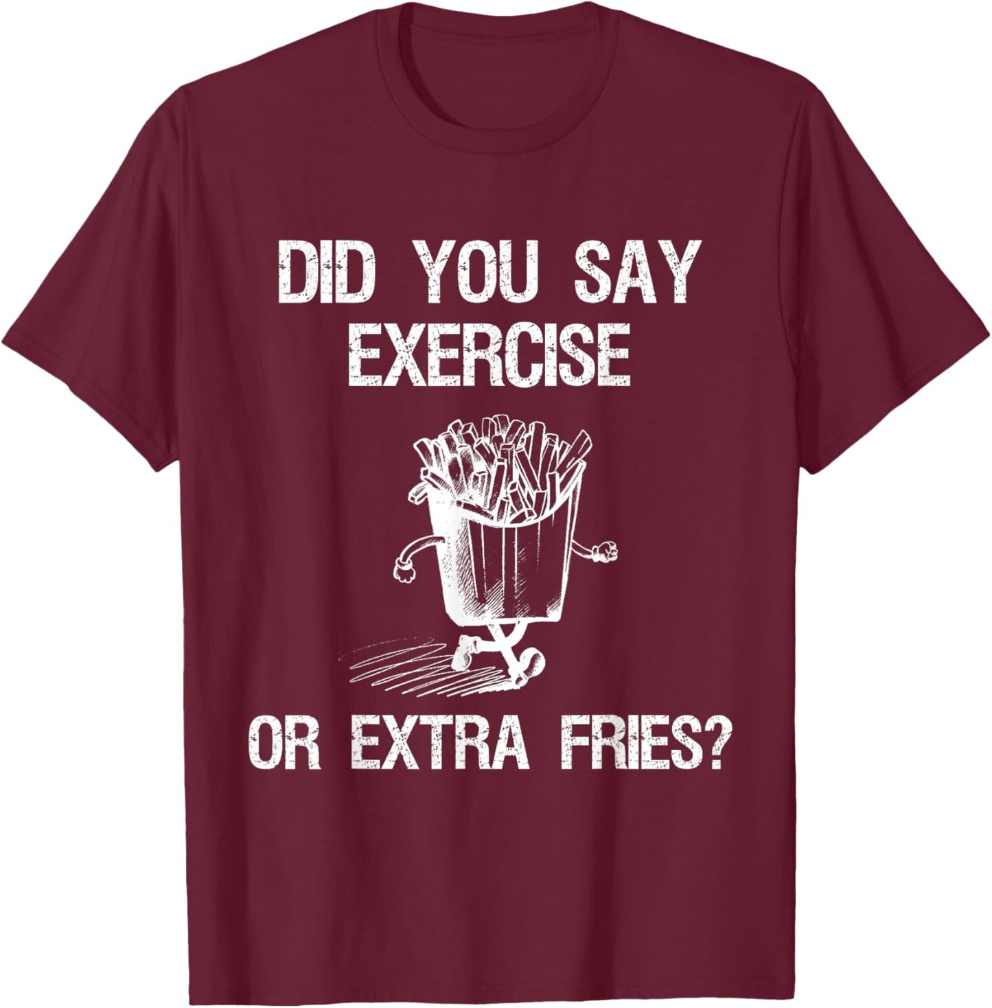 Did You Say Exercise Or Extra Fries Funny Workout T-Shirt - T-Shirt | Maroon