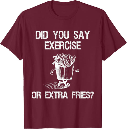Did You Say Exercise Or Extra Fries Funny Workout T-Shirt - T-Shirt | Maroon