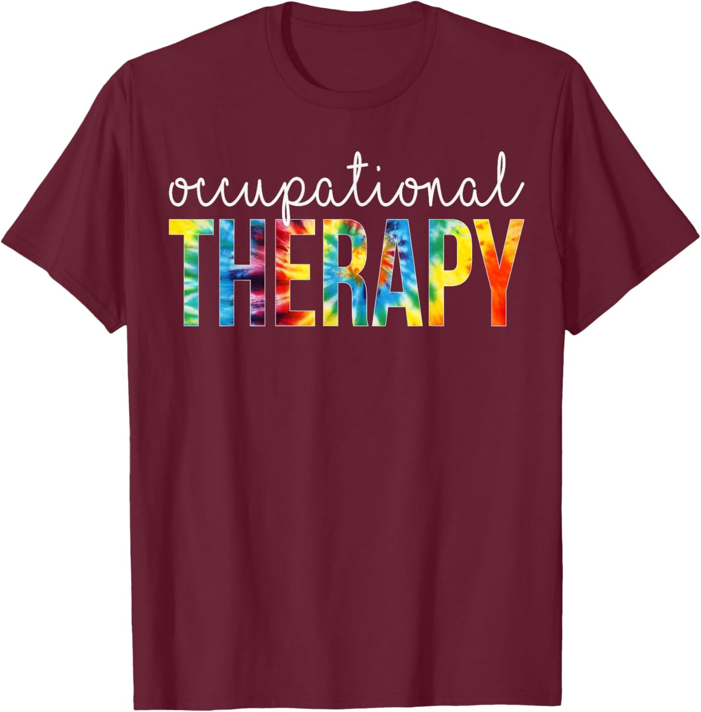 Occupational Therapy Appreciation Day Tie Dye Women For Work T-Shirt - T-Shirt | Maroon
