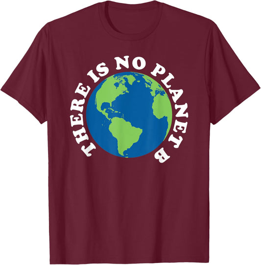Earth Day There is No Planet B T-Shirt - T-Shirt | Maroon