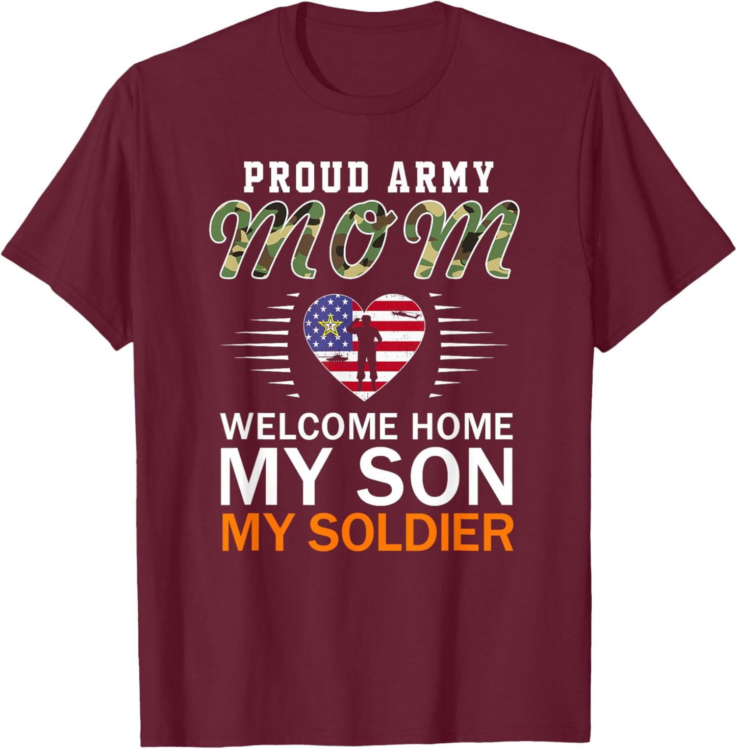 Welcome Home My Son My Soldier-Proud Army Mom Army T-Shirt - T-Shirt | Maroon