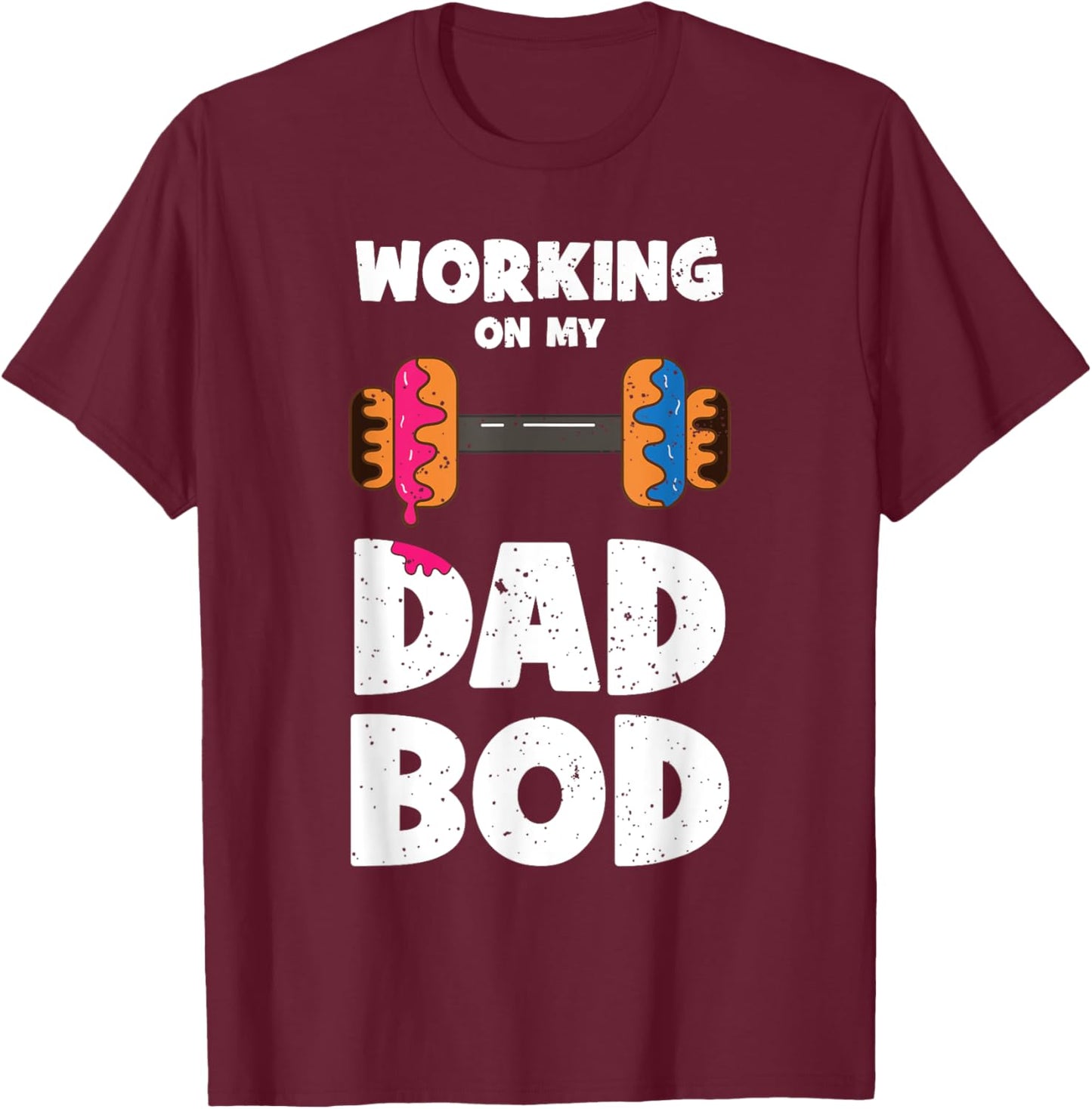 Working on my Dad Bod Donut Funny Workout Fathers Day T-Shirt - T-Shirt | Maroon