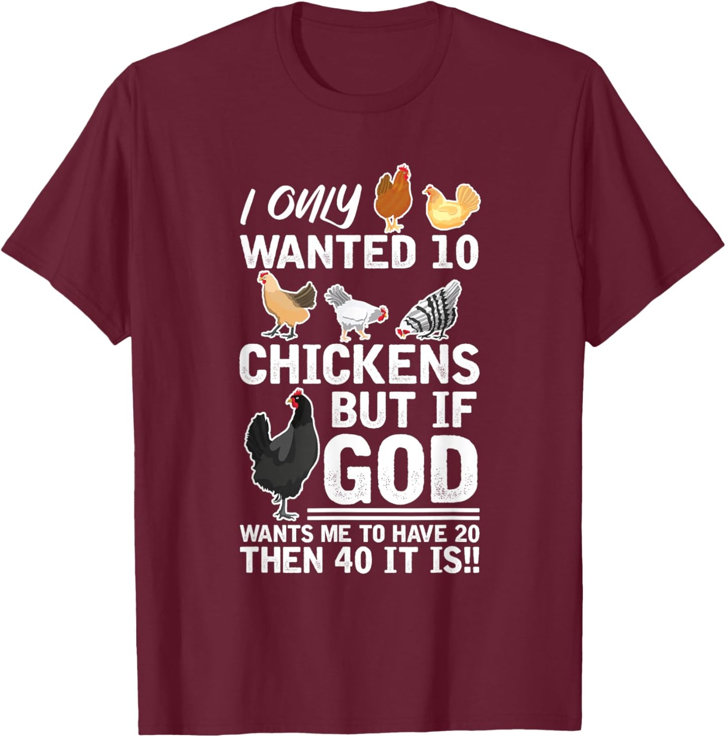 I Only Want 10 Chickens God Wants Me Have 20 Farmer T-Shirt - T-Shirt | Maroon
