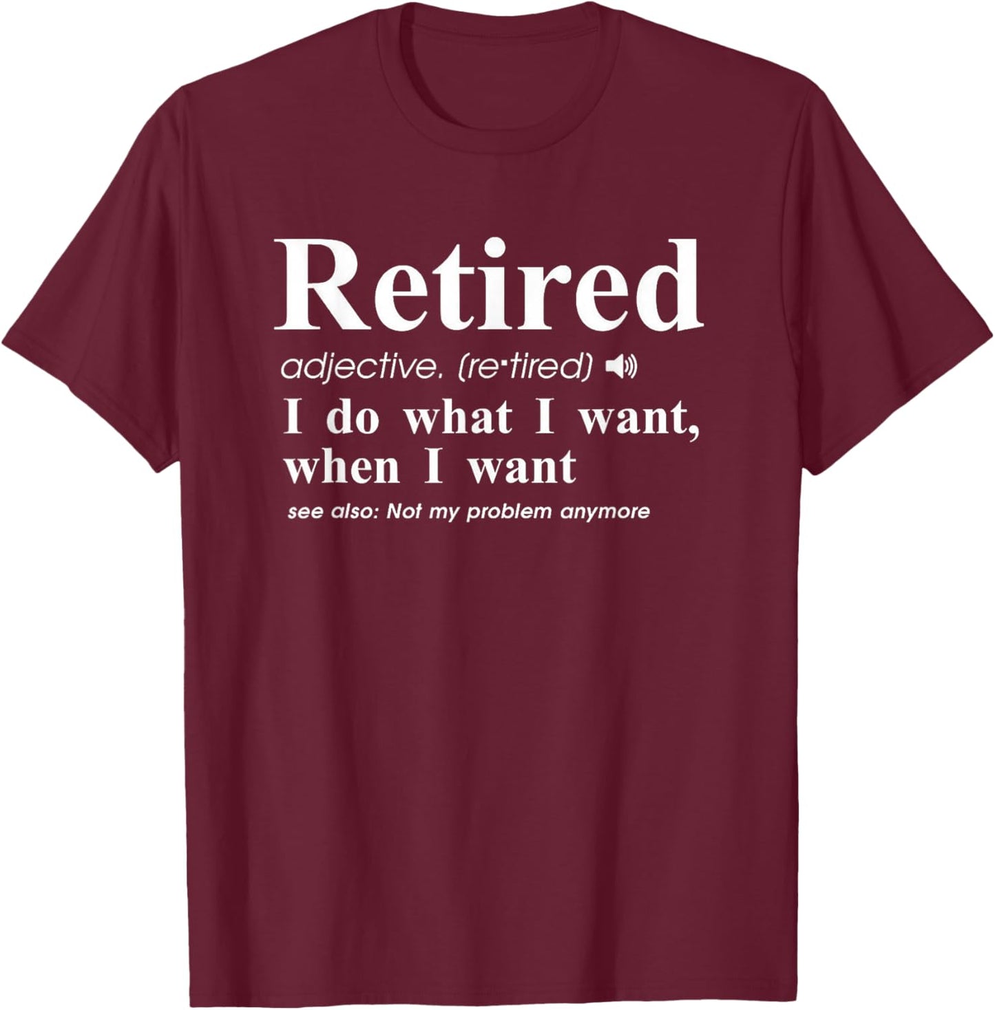 Retired Adjective I Do What I Want When I Want T-Shirt - T-Shirt | Maroon