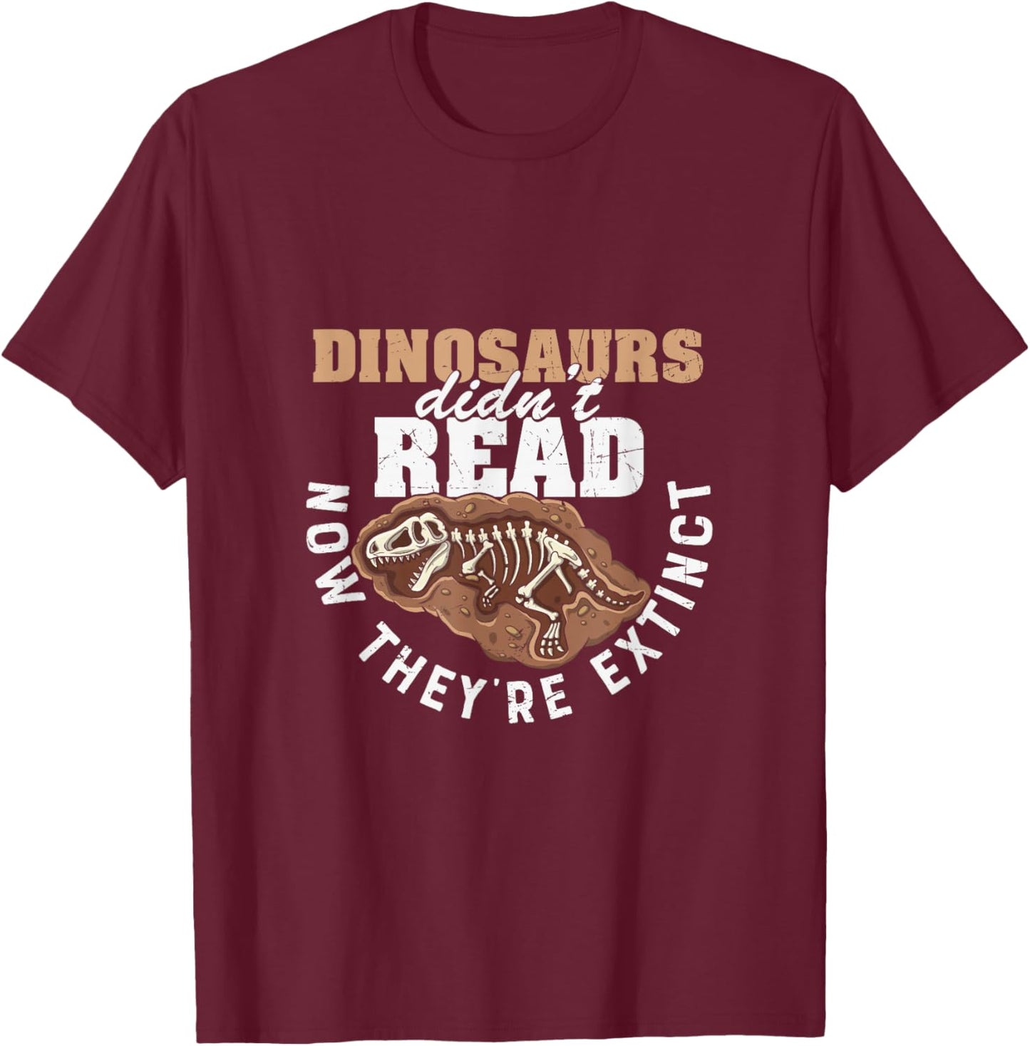 Dinosaurs Didn't Read Now They are Extinct Funny Teachers T-Shirt - T-Shirt | Maroon