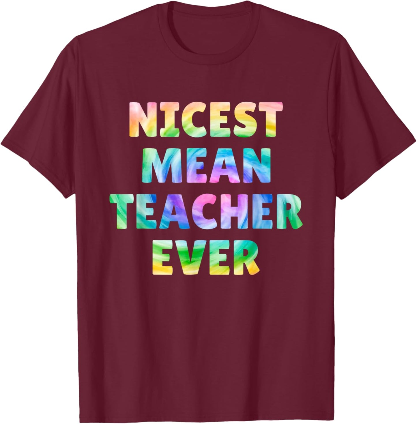 Nicest Mean Teacher Ever Tie Dye Funny Men Women T-Shirt - T-Shirt | Maroon