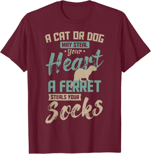 A Cat Or Dog May Steal Your Heart A Ferret Steal Your Socks T-Shirt - T-Shirt | Maroon