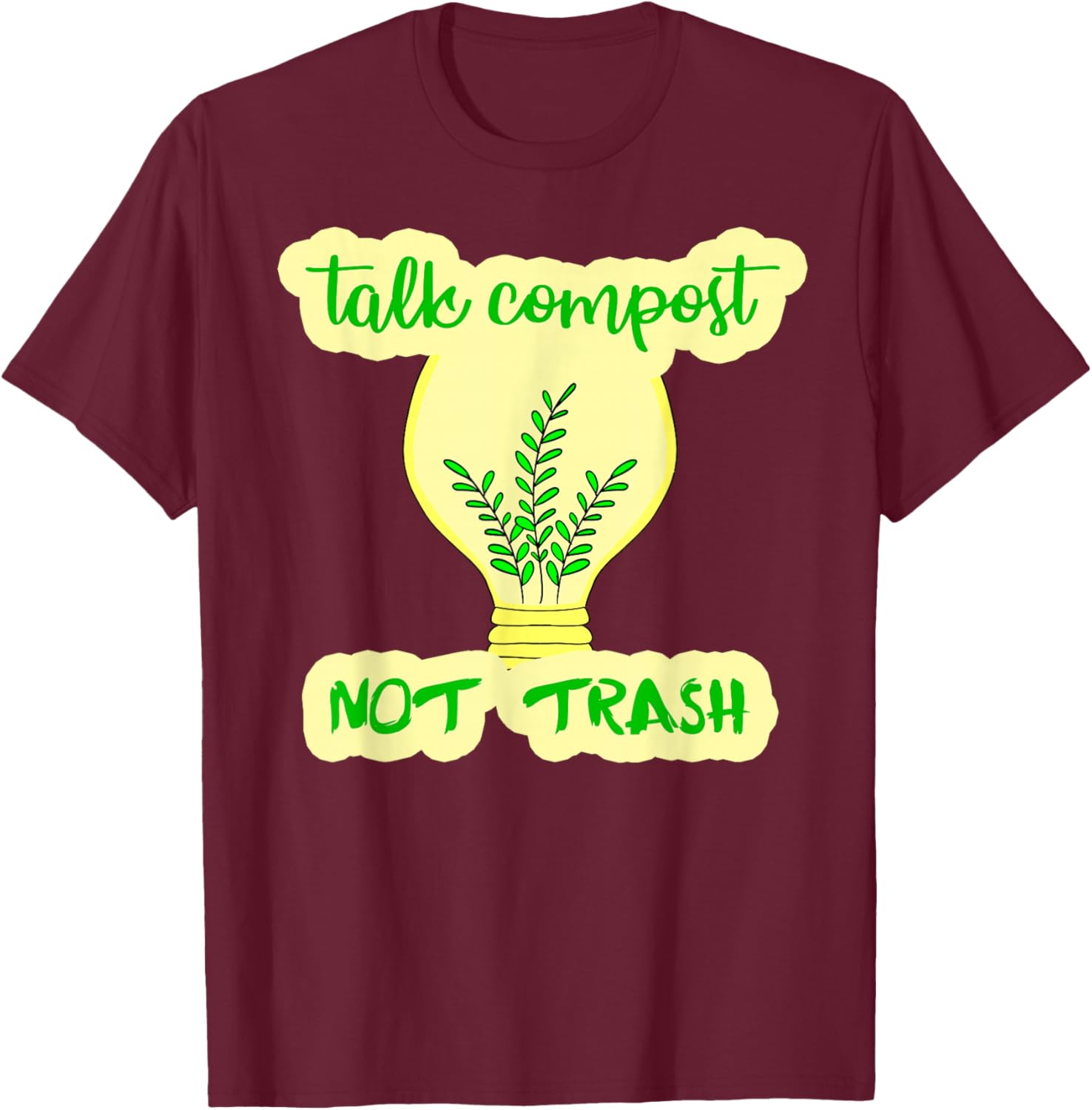 Compost not trash Ecology Funny eco zero waste Composting T-Shirt - T-Shirt | Maroon