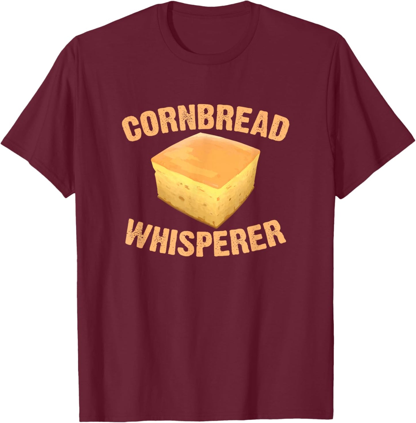 Cornbread Whisperer Baking Baker Thanksgiving Food Cornbread T-Shirt - T-Shirt | Maroon