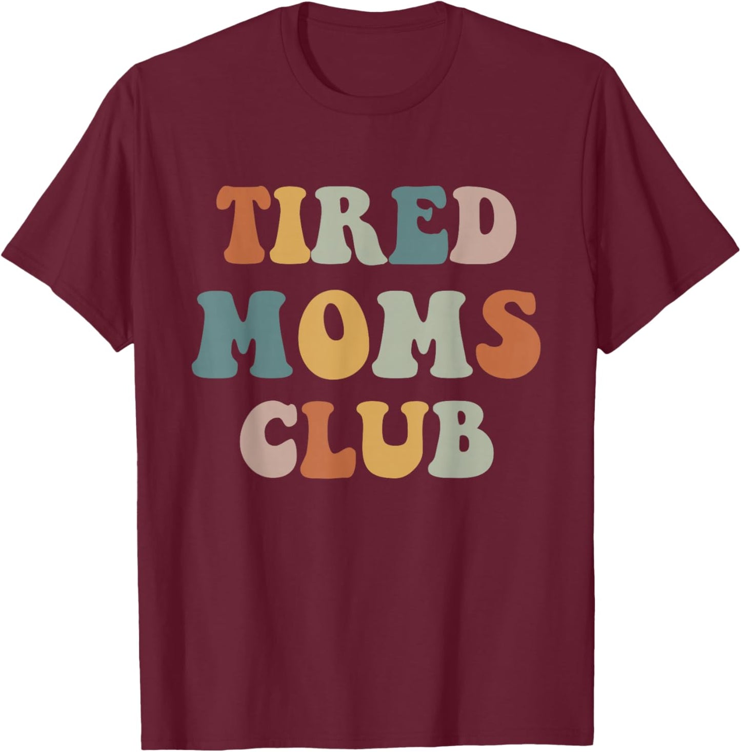Tired Moms Club T-Shirt - T-Shirt | Maroon