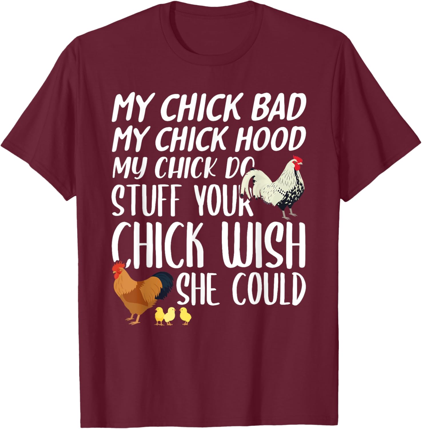 My Chick Bad My Chick Hood My Chick Do Stuff Funny Chicken T-Shirt - T-Shirt | Maroon