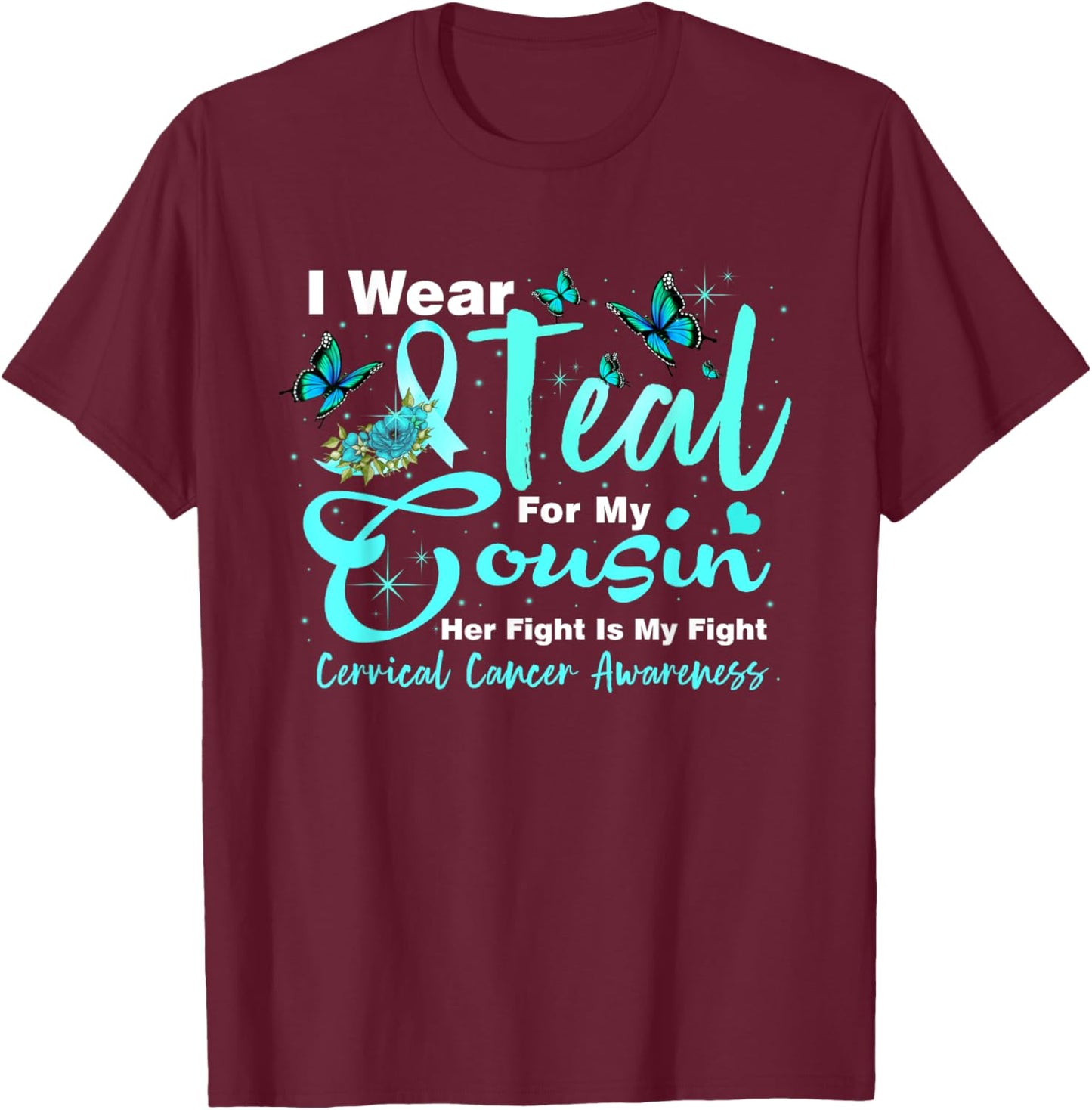 I Wear Teal For My Cousin Cervical Cancer Awareness T-Shirt - T-Shirt | Maroon