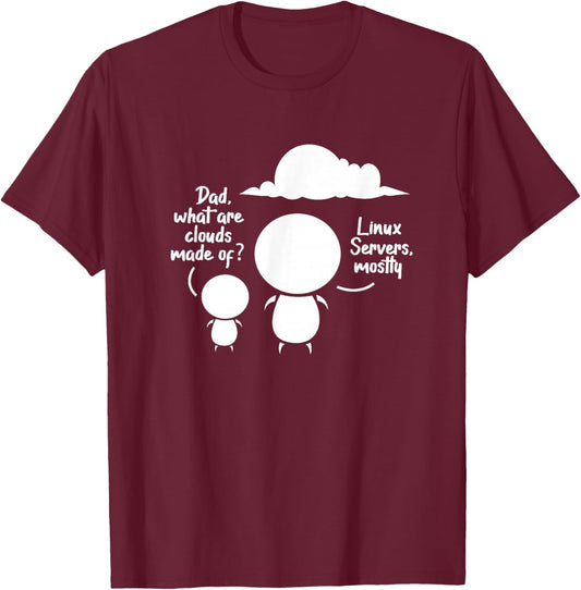 Dad What Are The Clouds Made Of? Linux Servers Programming T-Shirt - T-Shirt | Maroon