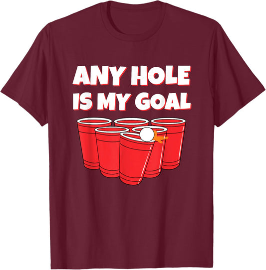 Any Hole Is My Goal Funny Beer Pong Drinking T-Shirt - T-Shirt | Maroon