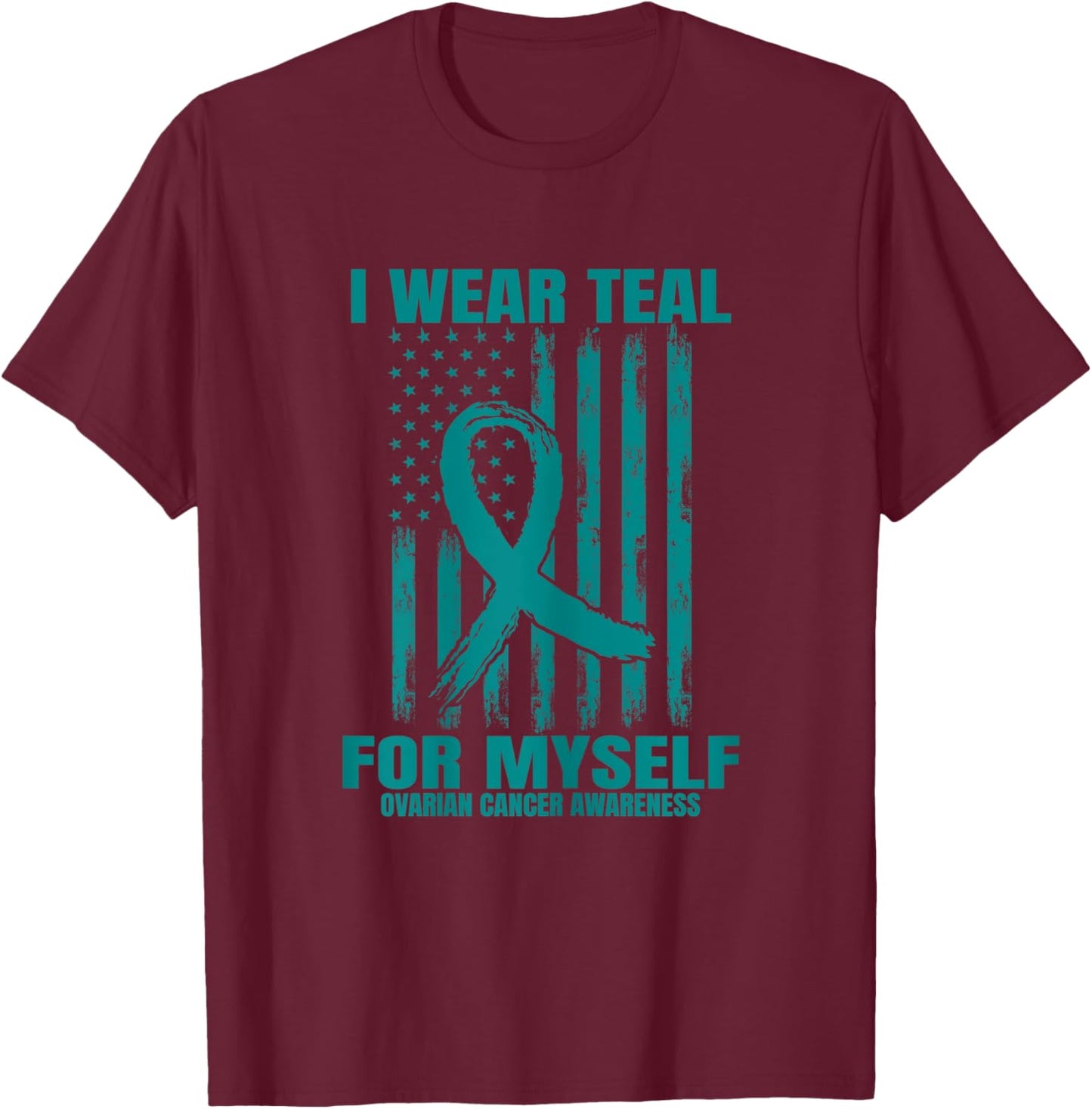 I Wear Teal For Myself Ovarian Cancer Awareness Flag Product T-Shirt - T-Shirt | Maroon