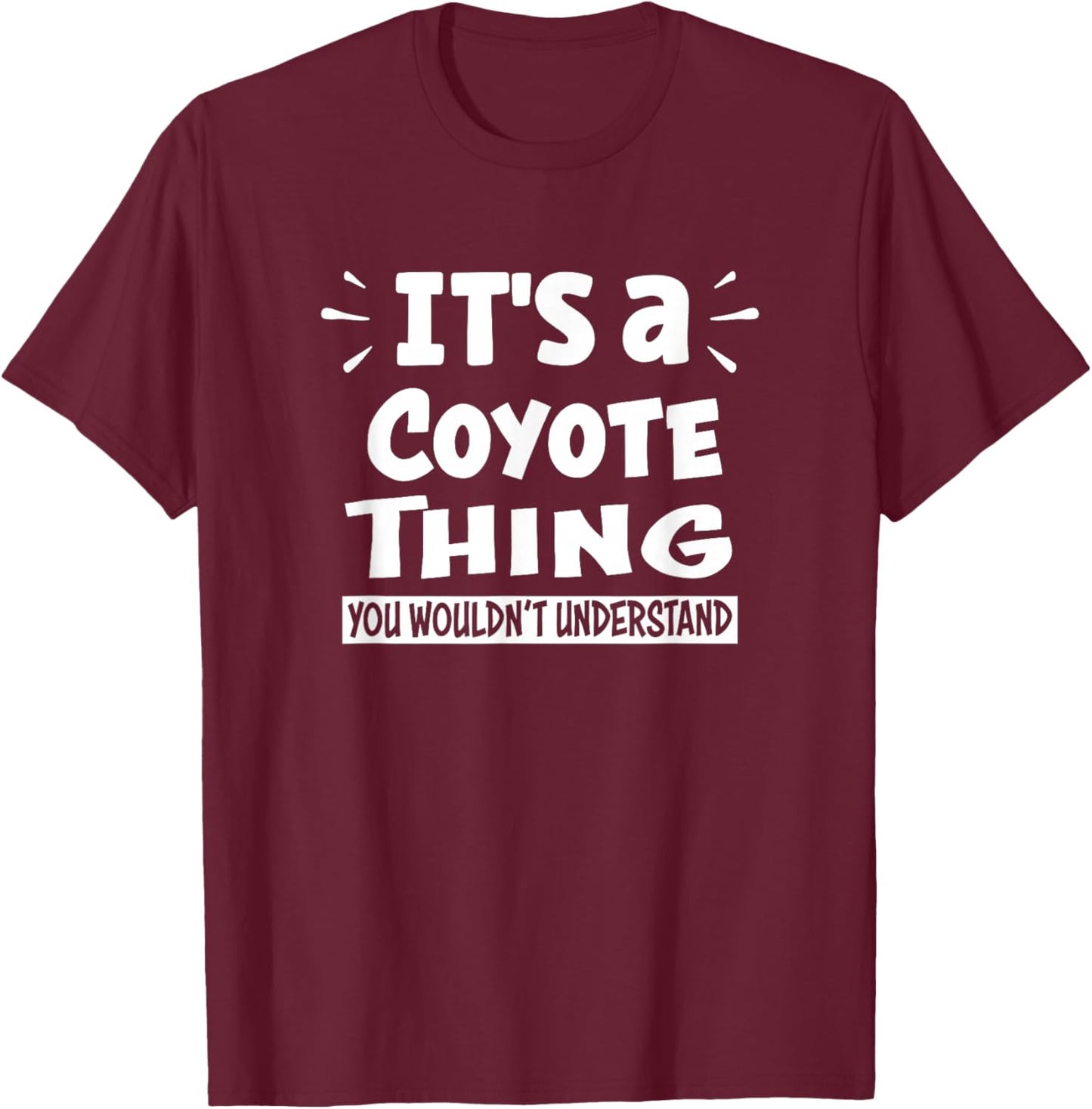 It's A Coyote Thing You Wouldn't Understand Aninal Lovers T-Shirt - T-Shirt | Maroon