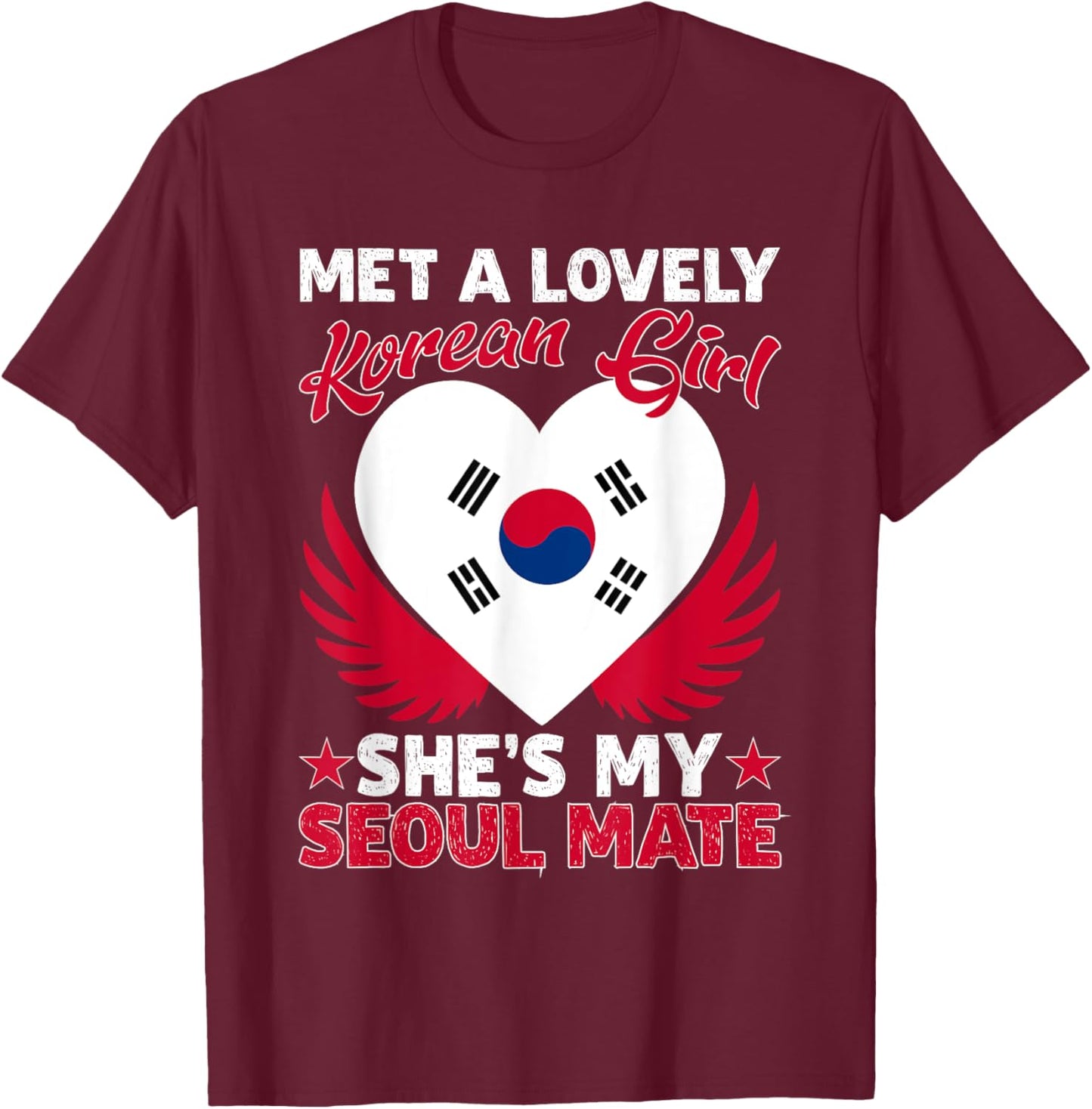 Met A Lovely Korean Girl, She's My Seoul Mate T-Shirt - T-Shirt | Maroon