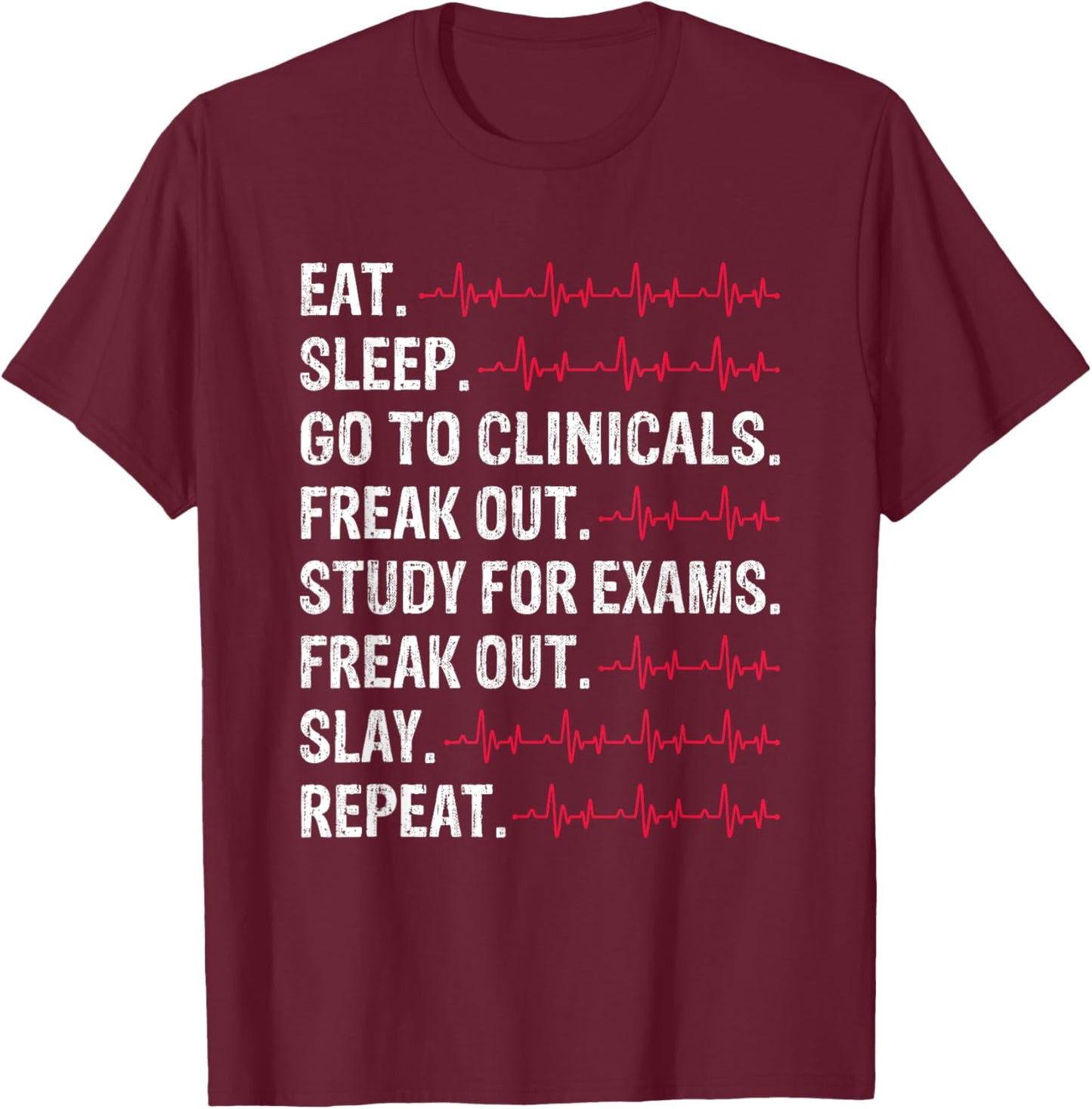Eat Sleep Go to Clinicals Freakout Study Repeat Future Nurse T-Shirt - T-Shirt | Maroon